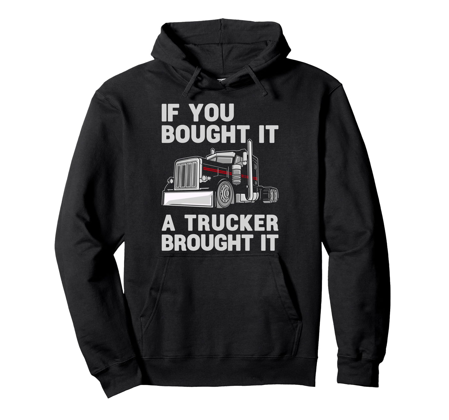 If You Bought It Trucker Brought It Semi Hoodie - Trendy Graphic Men Women - T-Shirt, Sweatshirt, Hoodie