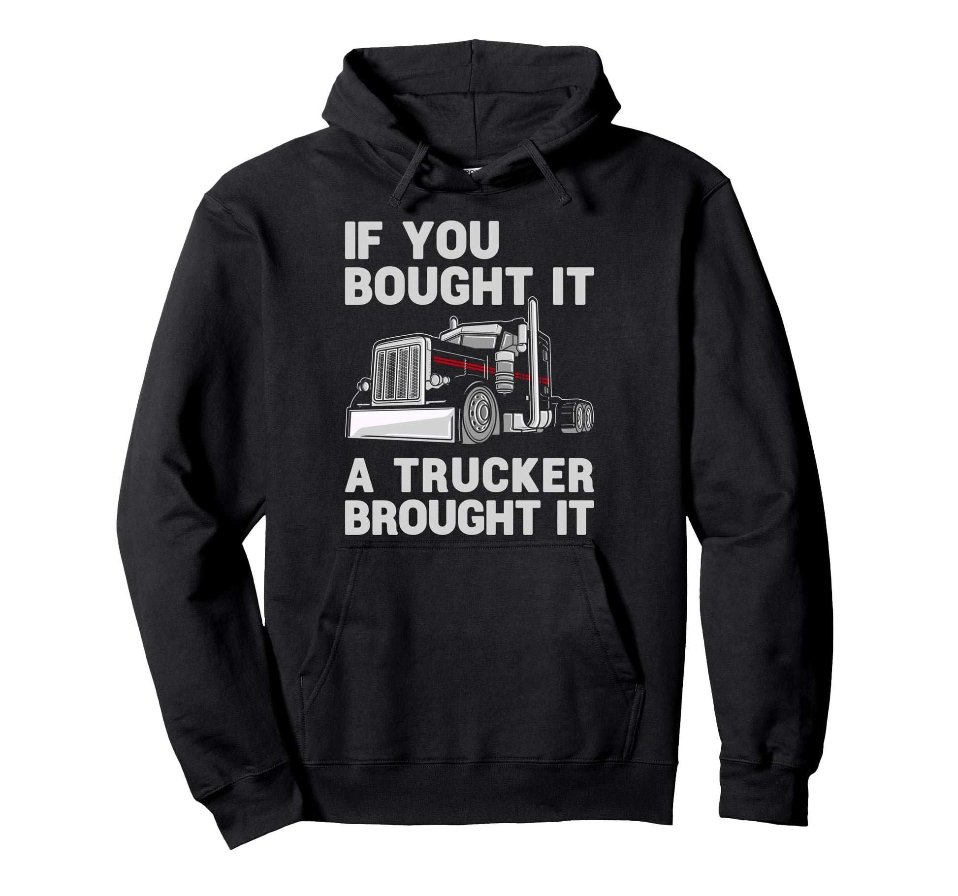 If You Bought It Trucker Brought It Semi Hoodie - Trendy Graphic Men Women - T-Shirt, Sweatshirt, Hoodie
