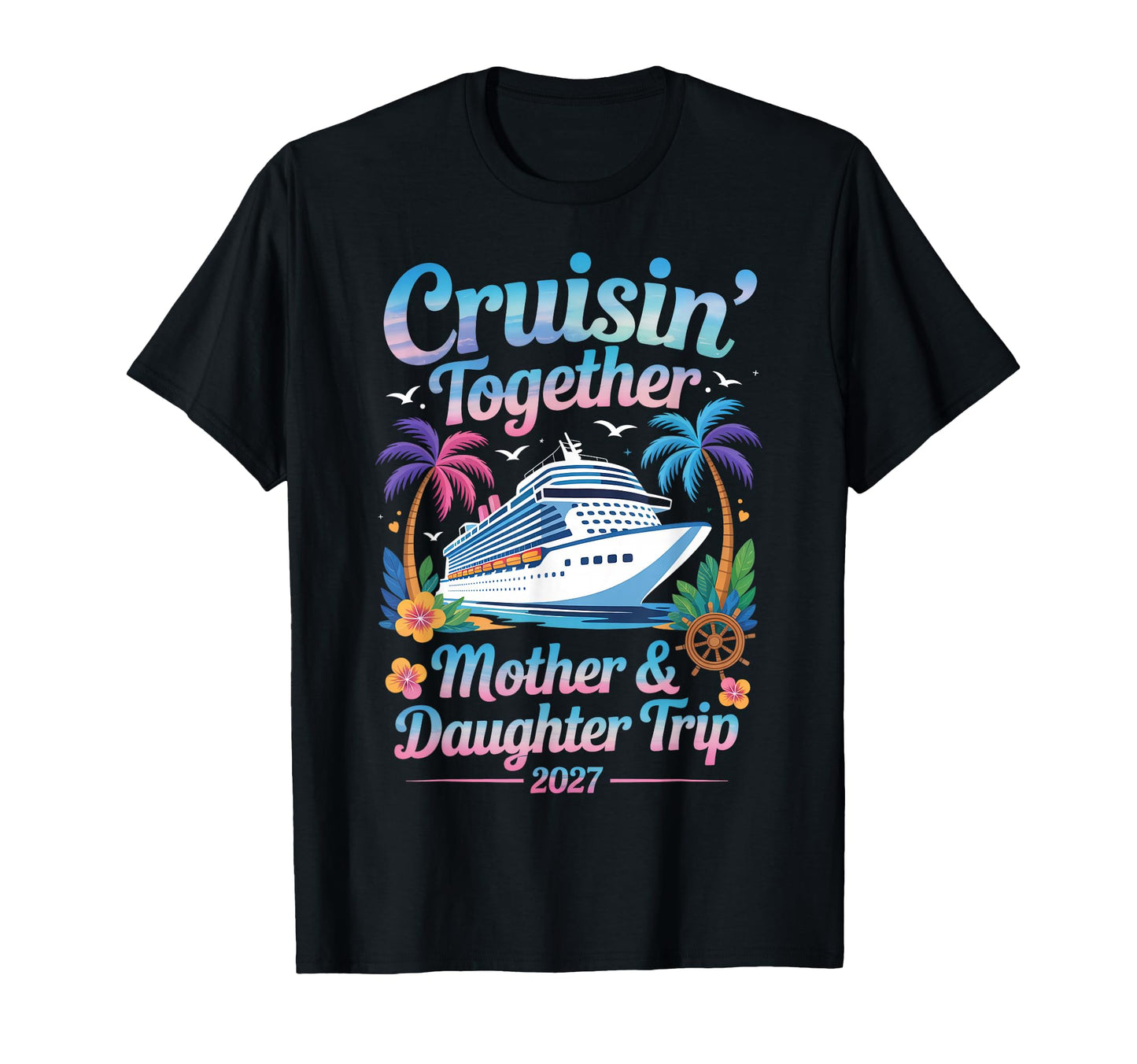 Mother Daughter Cruise 2027 T-Shirt - Aesthetic Graphic for Adults - T-Shirt, Sweatshirt, Hoodie