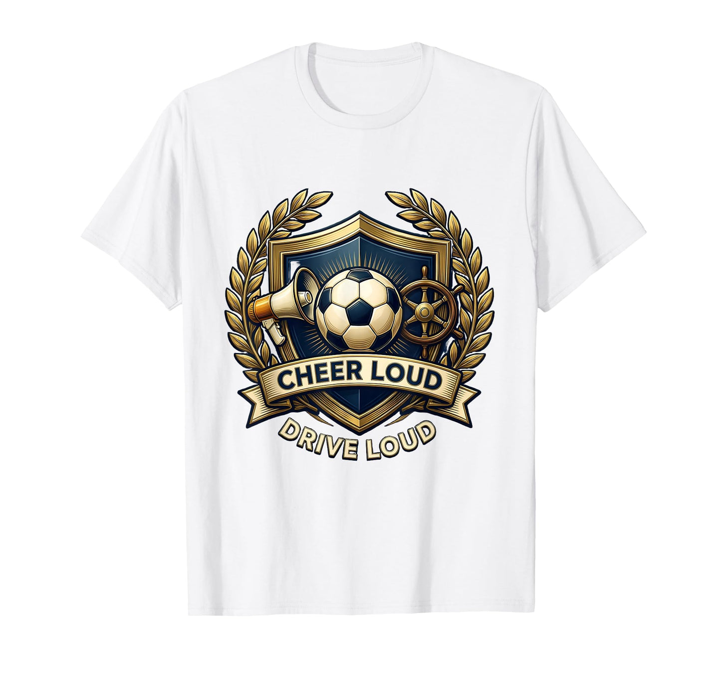 Cheer Loud Drive Loud Soccer Dad T-Shirt - Streetwear Style Men Women - T-Shirt, Sweatshirt, Hoodie