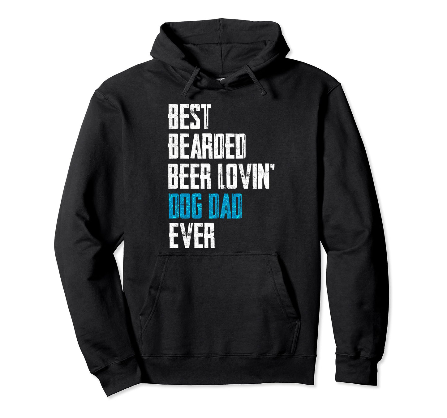 Best Bearded Beer Lovin Dog Dad Ever Hoodie - Trendy Graphic Unisex - T-Shirt, Sweatshirt, Hoodie