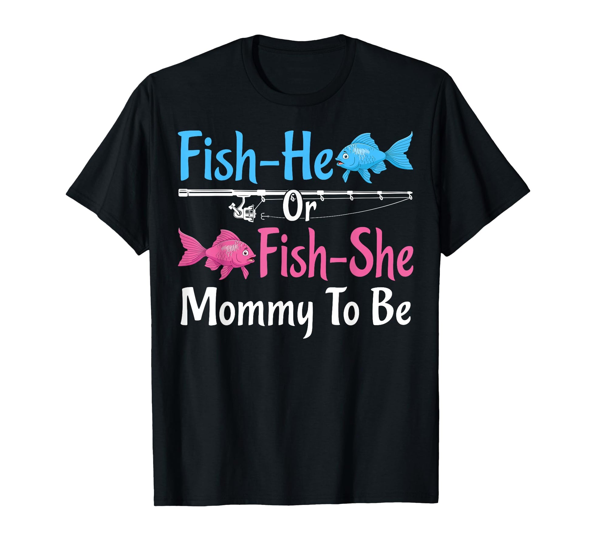Fish He Or Fish She Mommy To Be Gender T-Shirt - Graphic Print Unisex - T-Shirt, Sweatshirt, Hoodie