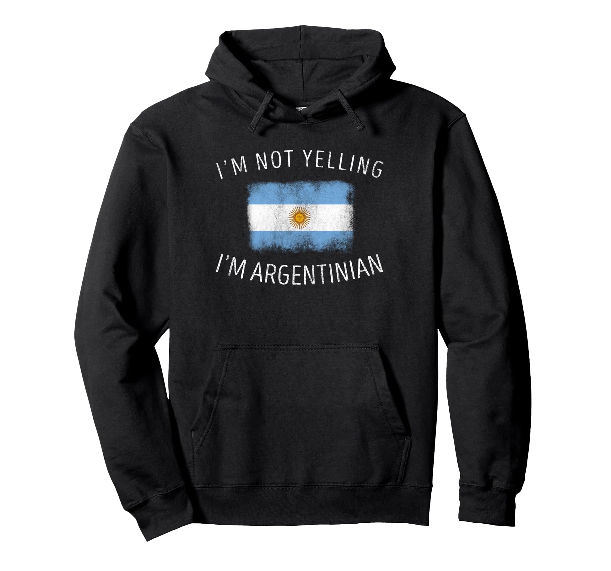 Im Not Yelling Im Argentinian Funny Hoodie - Fun Novelty Design Men Women - T-Shirt, Sweatshirt, Hoodie
