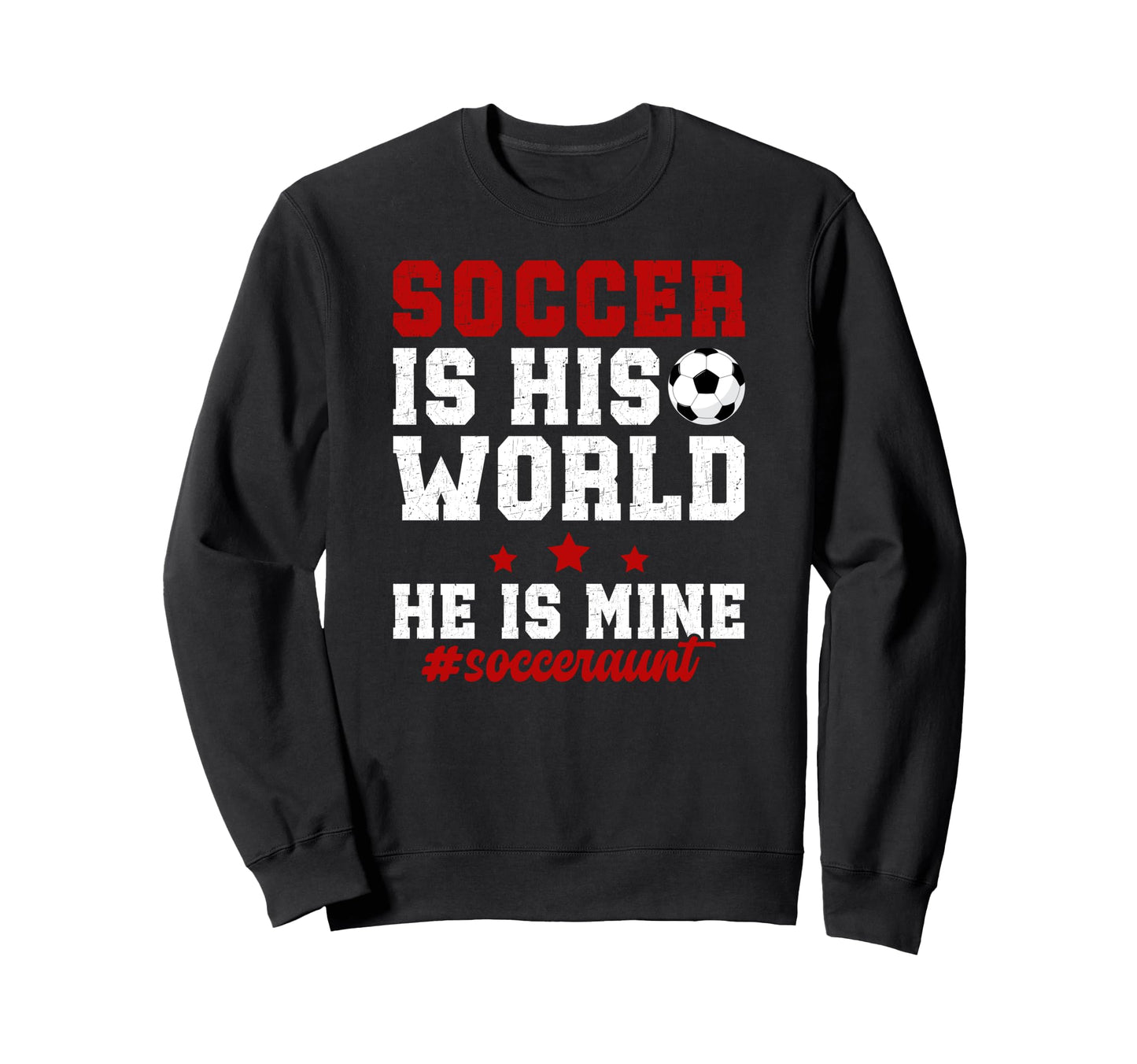 Soccer Is His World Soccer Aunt Sweatshirt - Streetwear Style Unisex - T-Shirt, Sweatshirt, Hoodie