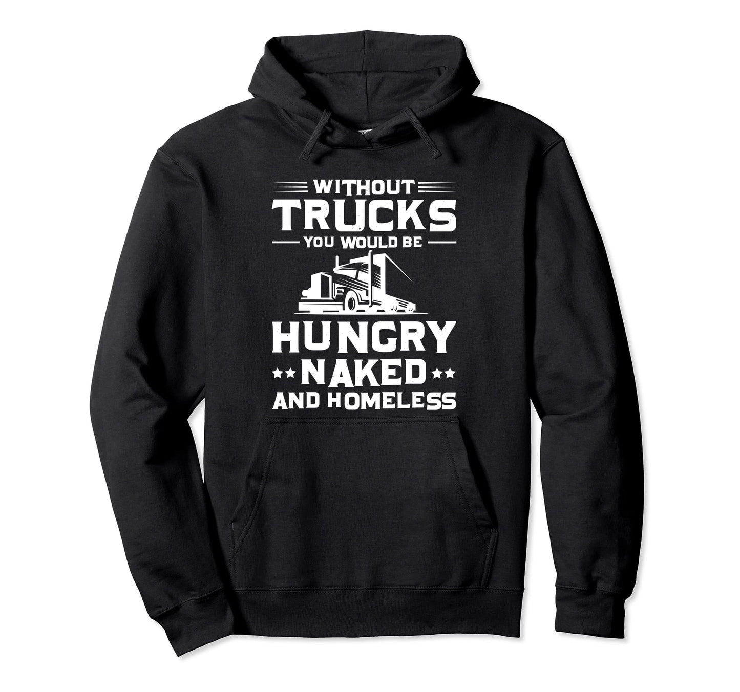 Without Trucks You Would Be Hungry Hoodie - Custom Art Print for Adults - T-Shirt, Sweatshirt, Hoodie