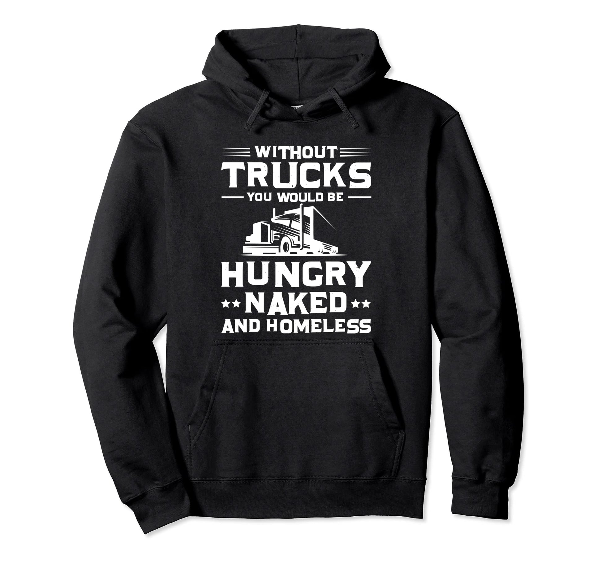 Without Trucks You Would Be Hungry Hoodie - Custom Art Print for Adults - T-Shirt, Sweatshirt, Hoodie