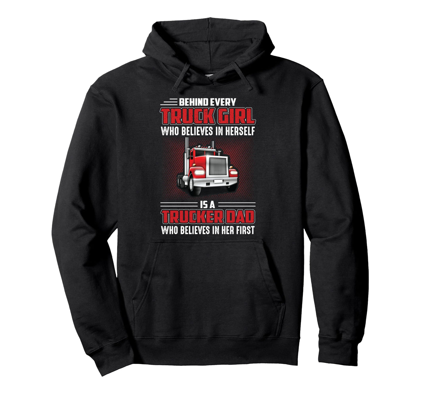 Behind Every Truck Who Believes Herself Hoodie - Fun Novelty Design Unisex - T-Shirt, Sweatshirt, Hoodie