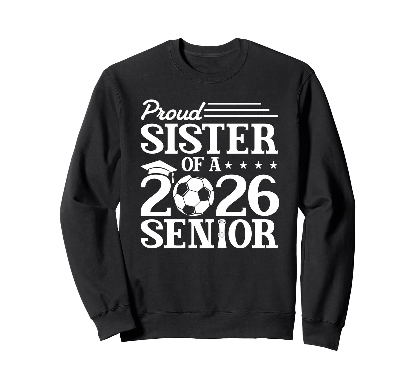 Proud Sister 2026 Senior Sweatshirt - Casual Everyday Wear for Adults - T-Shirt, Sweatshirt, Hoodie