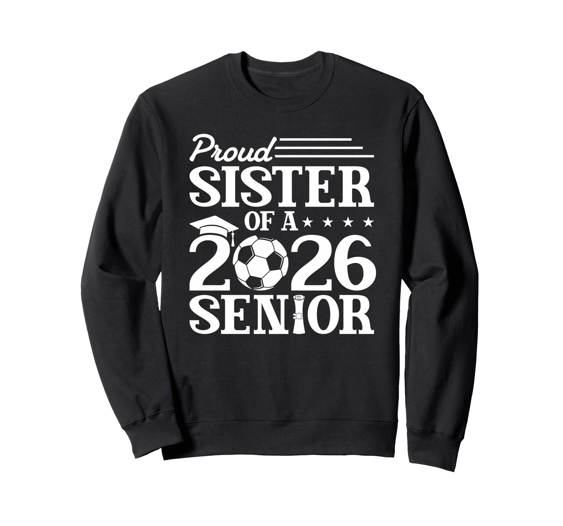 Proud Sister 2026 Senior Sweatshirt - Casual Everyday Wear for Adults - T-Shirt, Sweatshirt, Hoodie