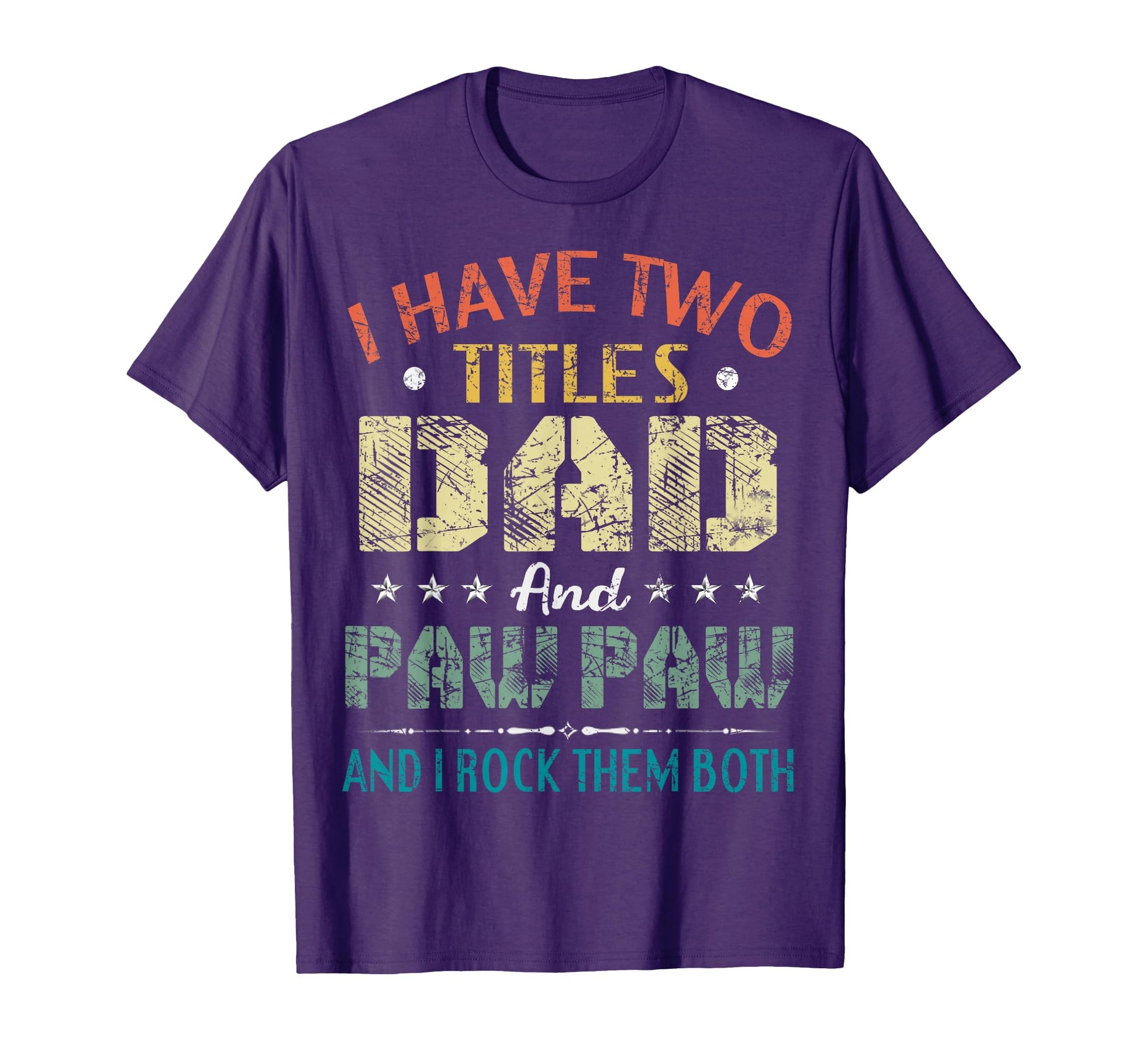 I Have Two Titles Dad And Paw Paw Funny T-Shirt - Streetwear Style Unisex - T-Shirt, Sweatshirt, Hoodie