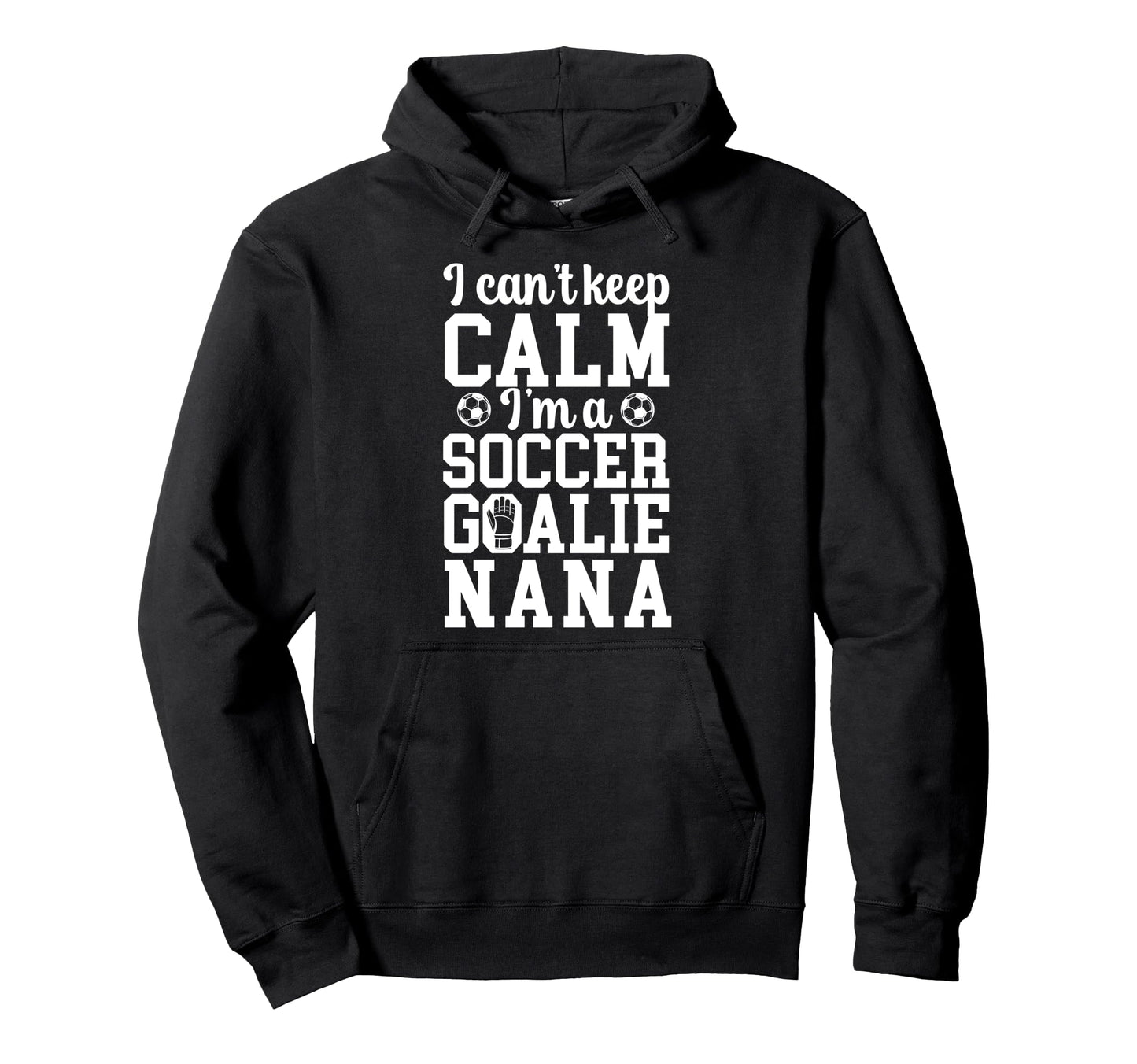 Im Soccer Goalie Nana Soccer Keeper Hoodie - Novelty Apparel for Adults - T-Shirt, Sweatshirt, Hoodie