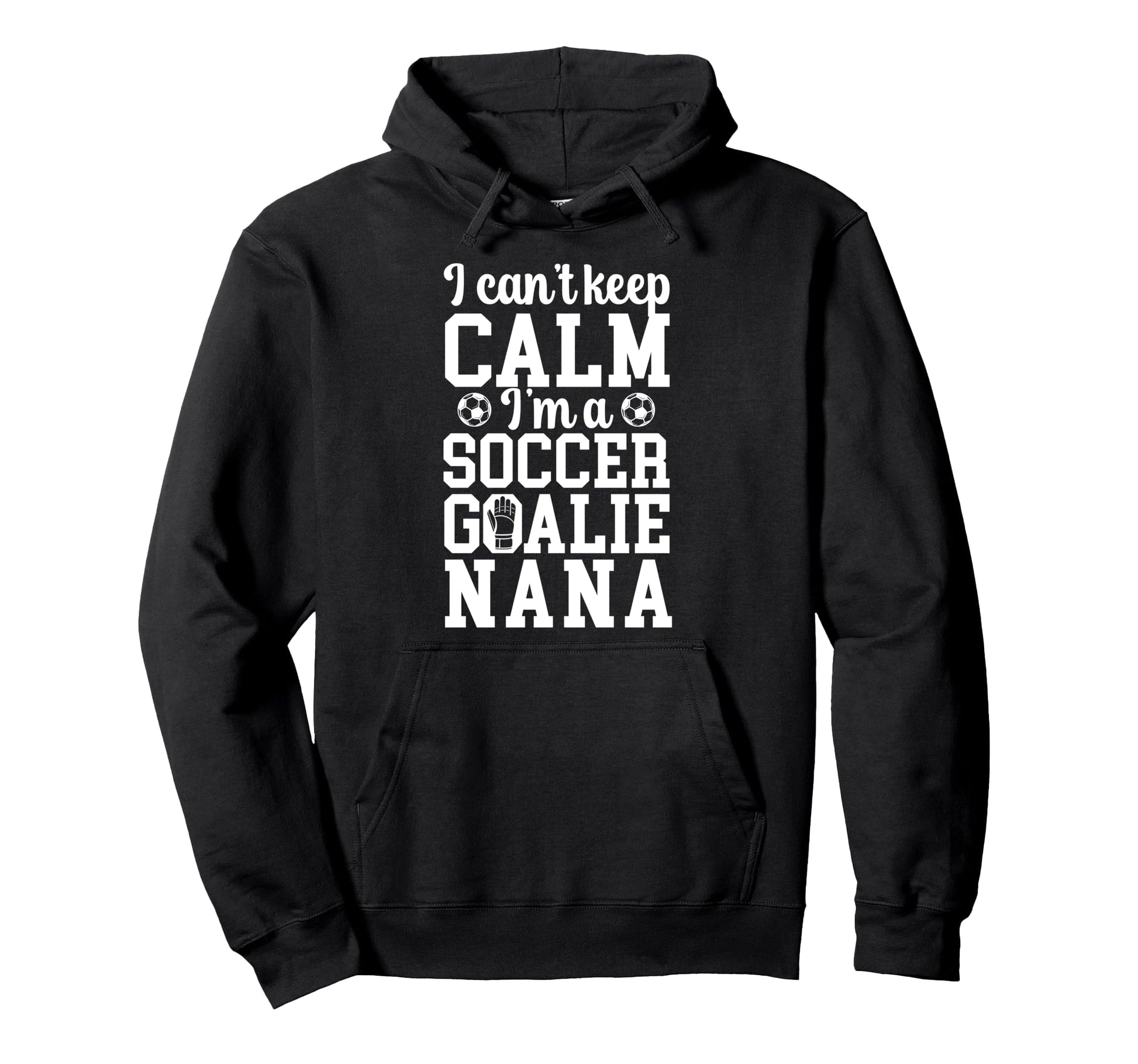 Im Soccer Goalie Nana Soccer Keeper Hoodie - Novelty Apparel for Adults - T-Shirt, Sweatshirt, Hoodie