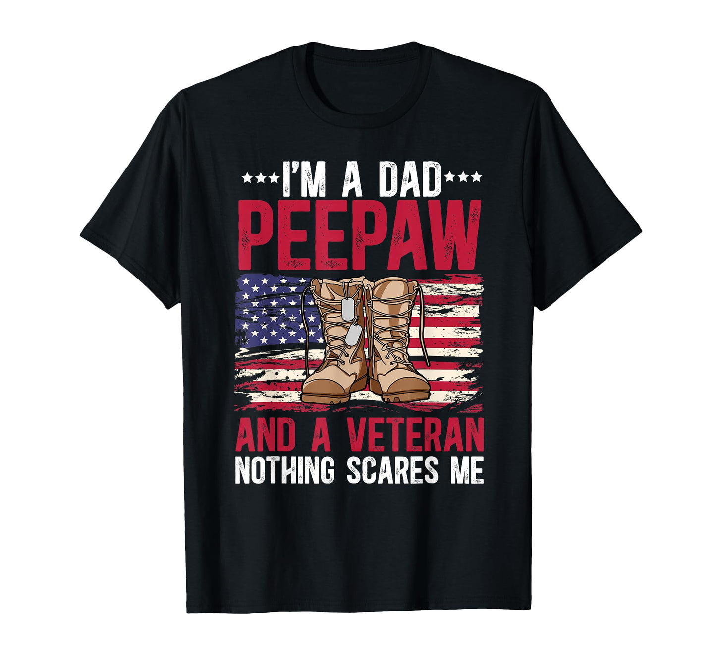 Im Dad Peepaw And Veteran Peepaw T-Shirt - Fun Novelty Design Men Women - T-Shirt, Sweatshirt, Hoodie