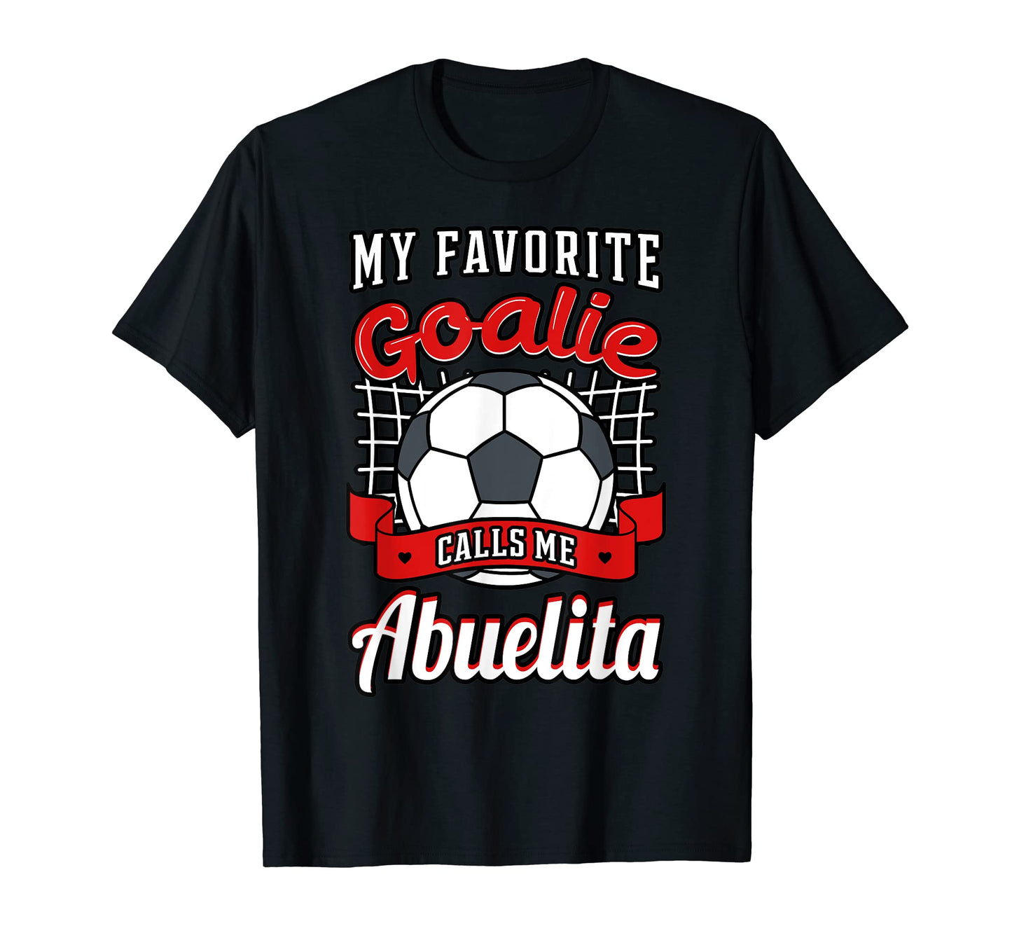 My Favorite Goalie Calls Me Abuelita T-Shirt - Unique Graphic Unisex - T-Shirt, Sweatshirt, Hoodie