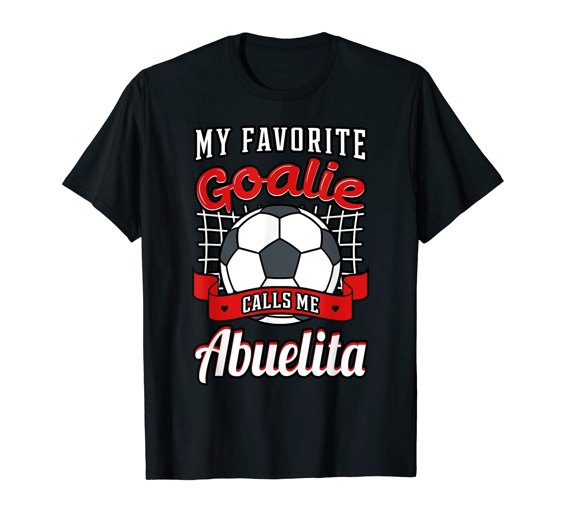 My Favorite Goalie Calls Me Abuelita T-Shirt - Unique Graphic Unisex - T-Shirt, Sweatshirt, Hoodie