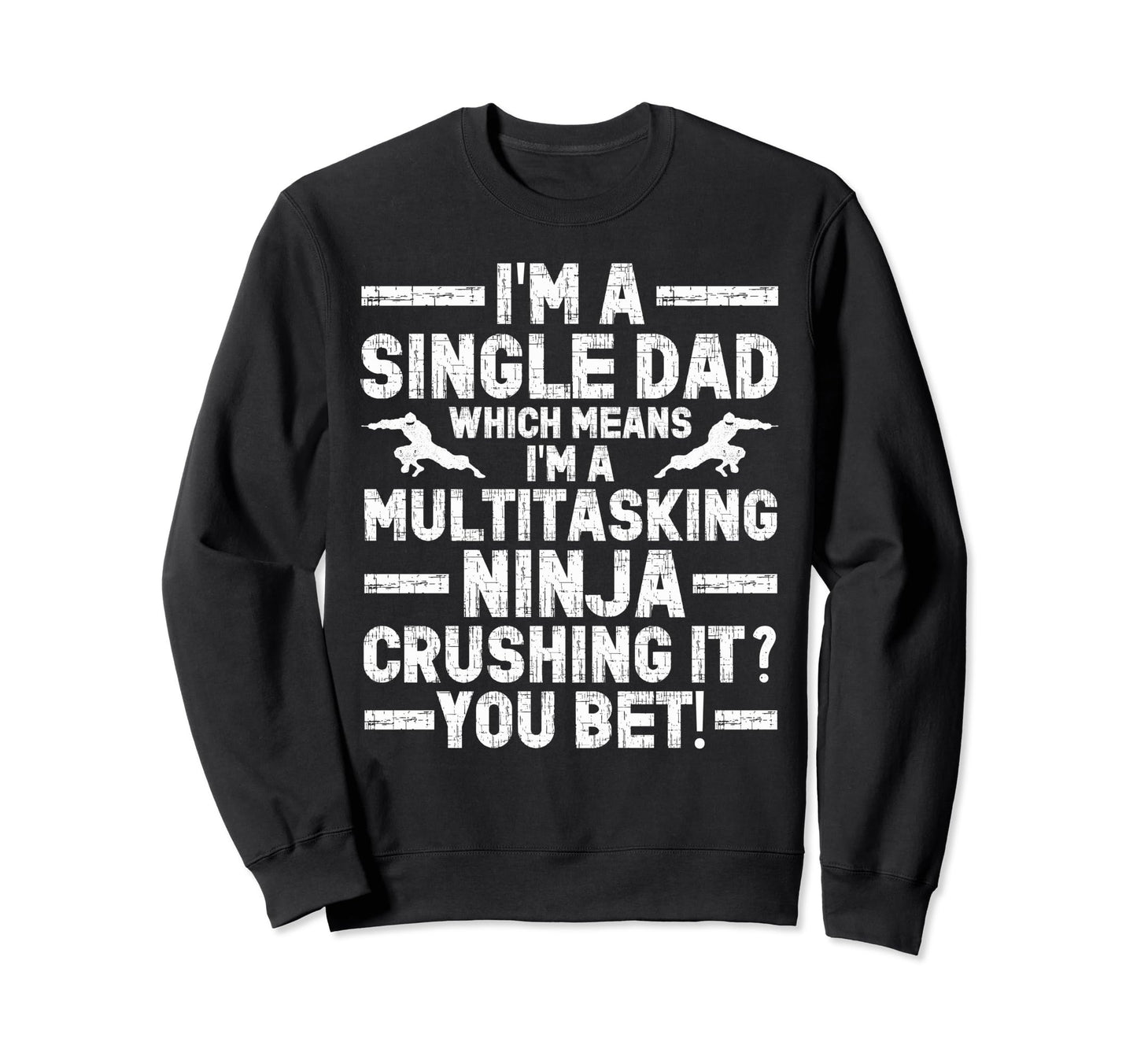 Funny Single Dad Fathers Day Sweatshirt - Graphic Print for Adults - T-Shirt, Sweatshirt, Hoodie