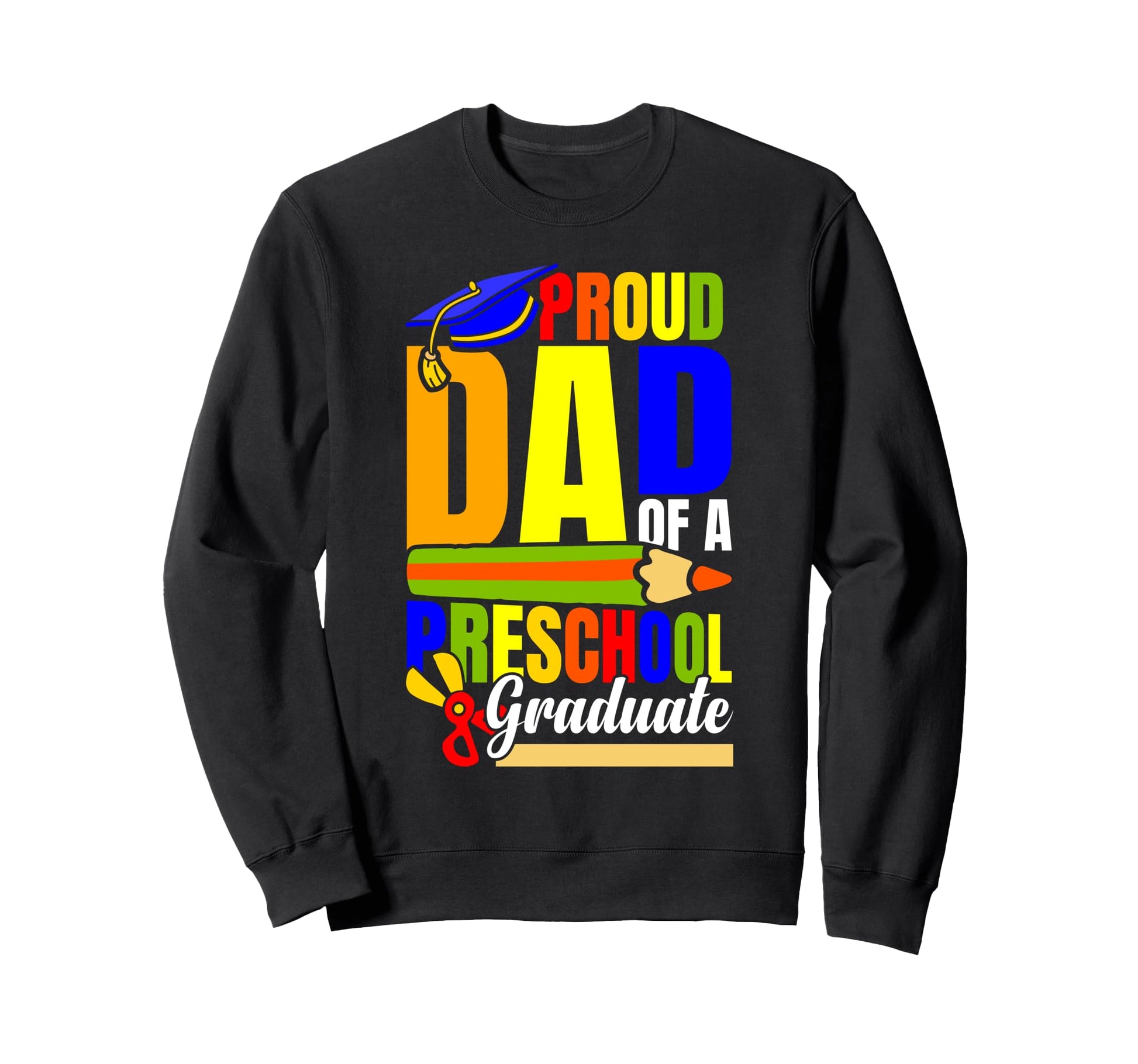 Proud Dad Preschool Graduate School Sweatshirt - Trendy Graphic Men Women - T-Shirt, Sweatshirt, Hoodie
