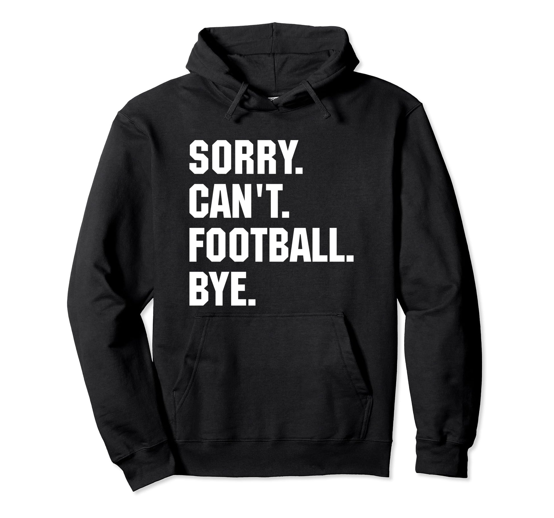 Funny Sorry Cant Football Bye Gift Dad Hoodie - Custom Art Print Men Women - T-Shirt, Sweatshirt, Hoodie