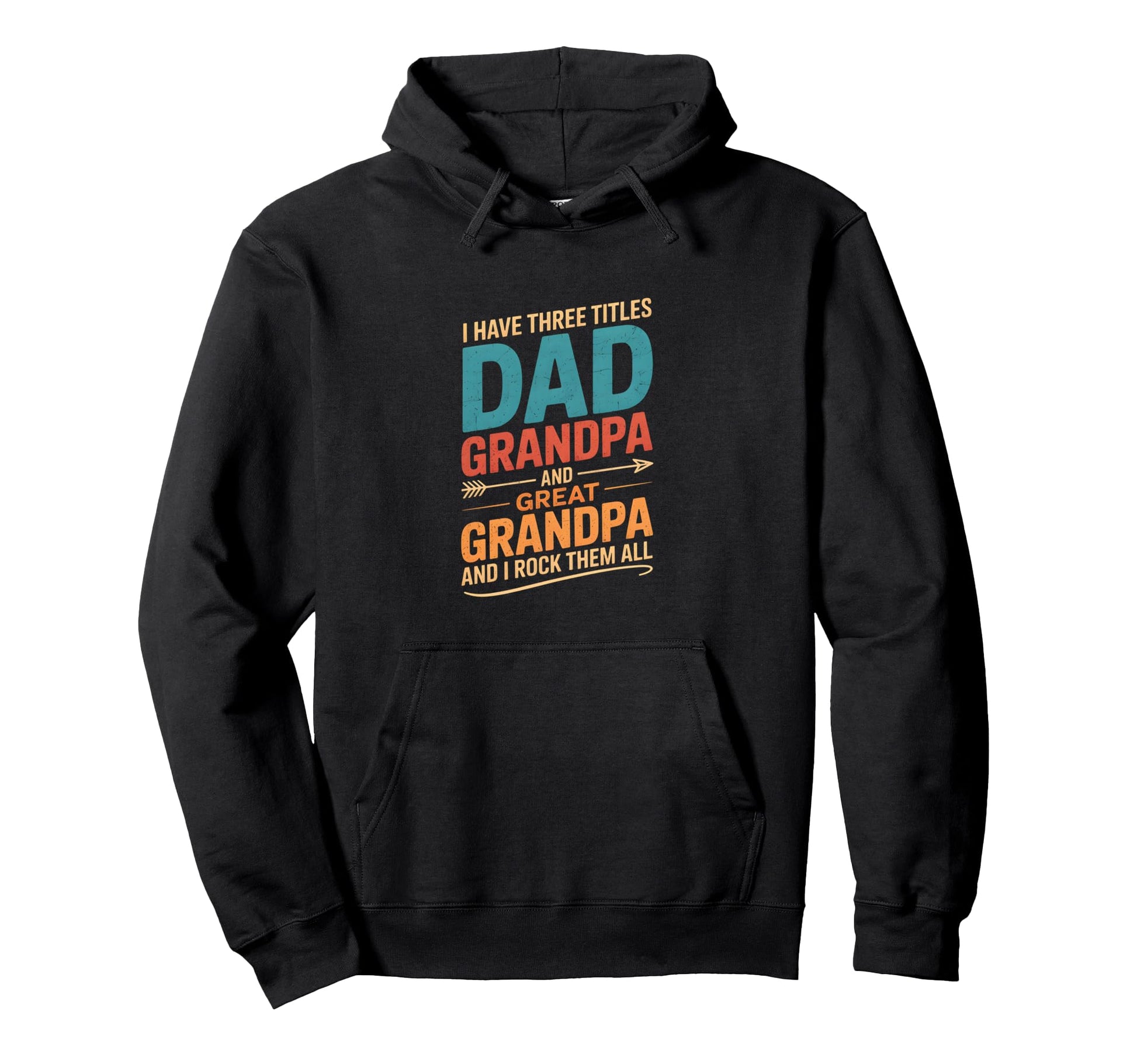 I Have Three Titles Dad And Grandpa Fathers Hoodie - Trendy Graphic Unisex - T-Shirt, Sweatshirt, Hoodie
