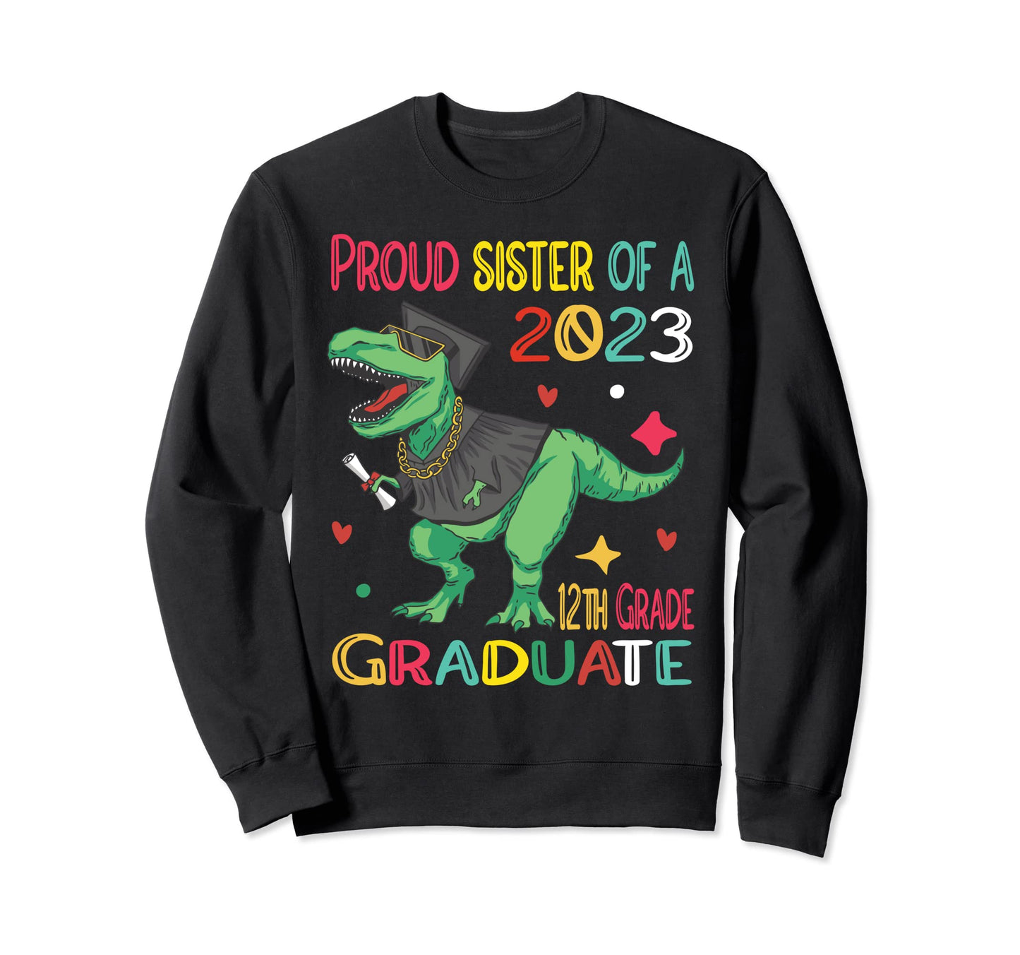 Proud Sister Class 2023 12Th Grade Sweatshirt - Fun Novelty Design Unisex - T-Shirt, Sweatshirt, Hoodie
