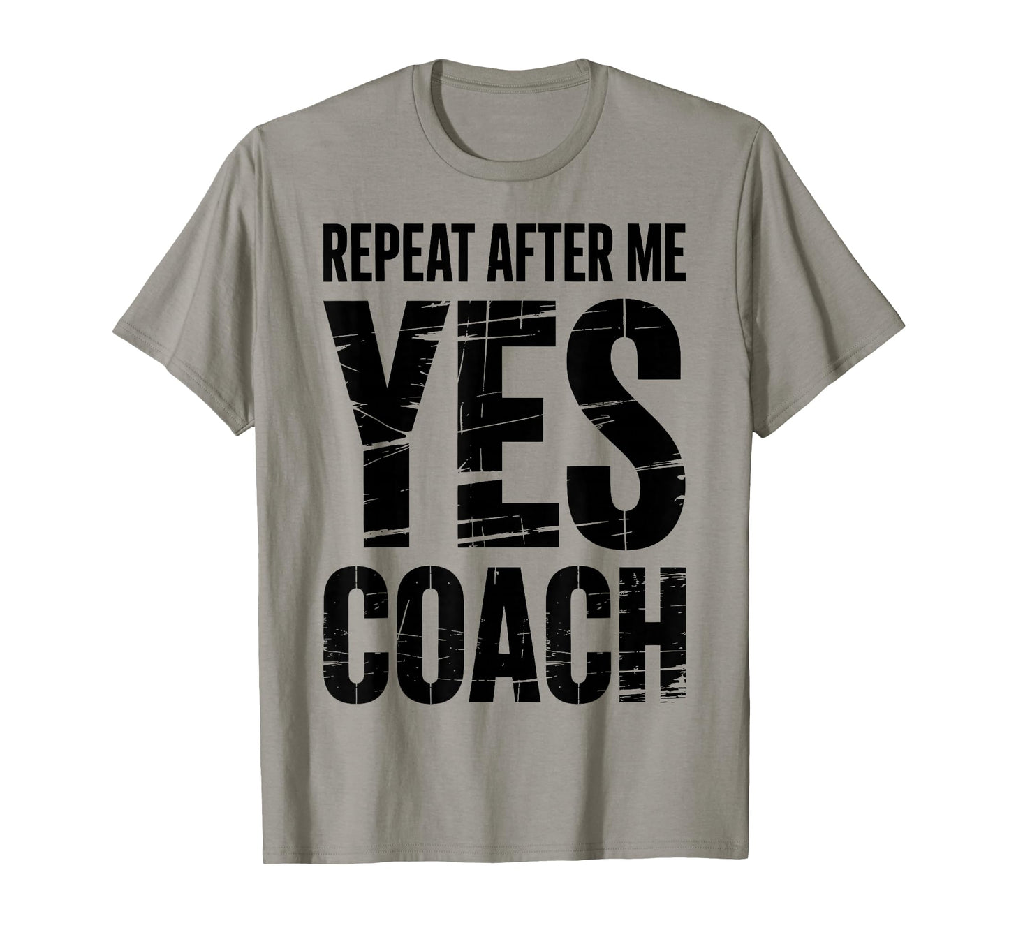 Repeat After Me Yes Coach Funny T-Shirt - Novelty Apparel for Adults - T-Shirt, Sweatshirt, Hoodie