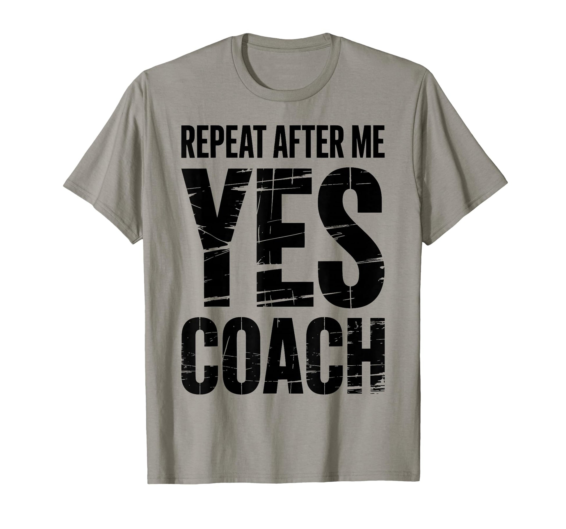 Repeat After Me Yes Coach Funny T-Shirt - Novelty Apparel for Adults - T-Shirt, Sweatshirt, Hoodie
