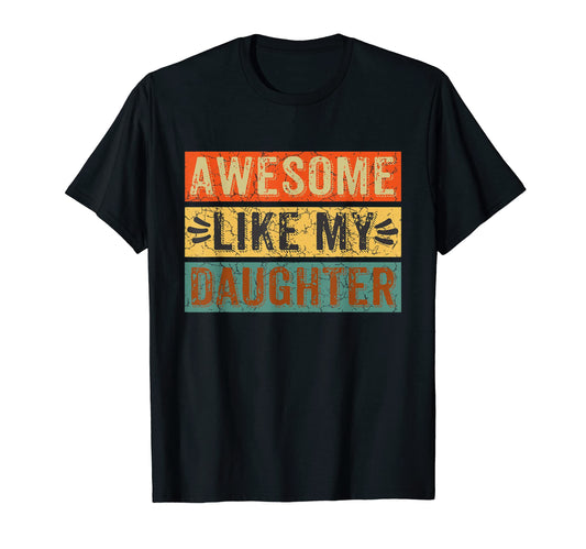 Awesome Like My Daughter Funny Fathers Day T-Shirt - Trendy Graphic Unisex - T-Shirt, Sweatshirt, Hoodie