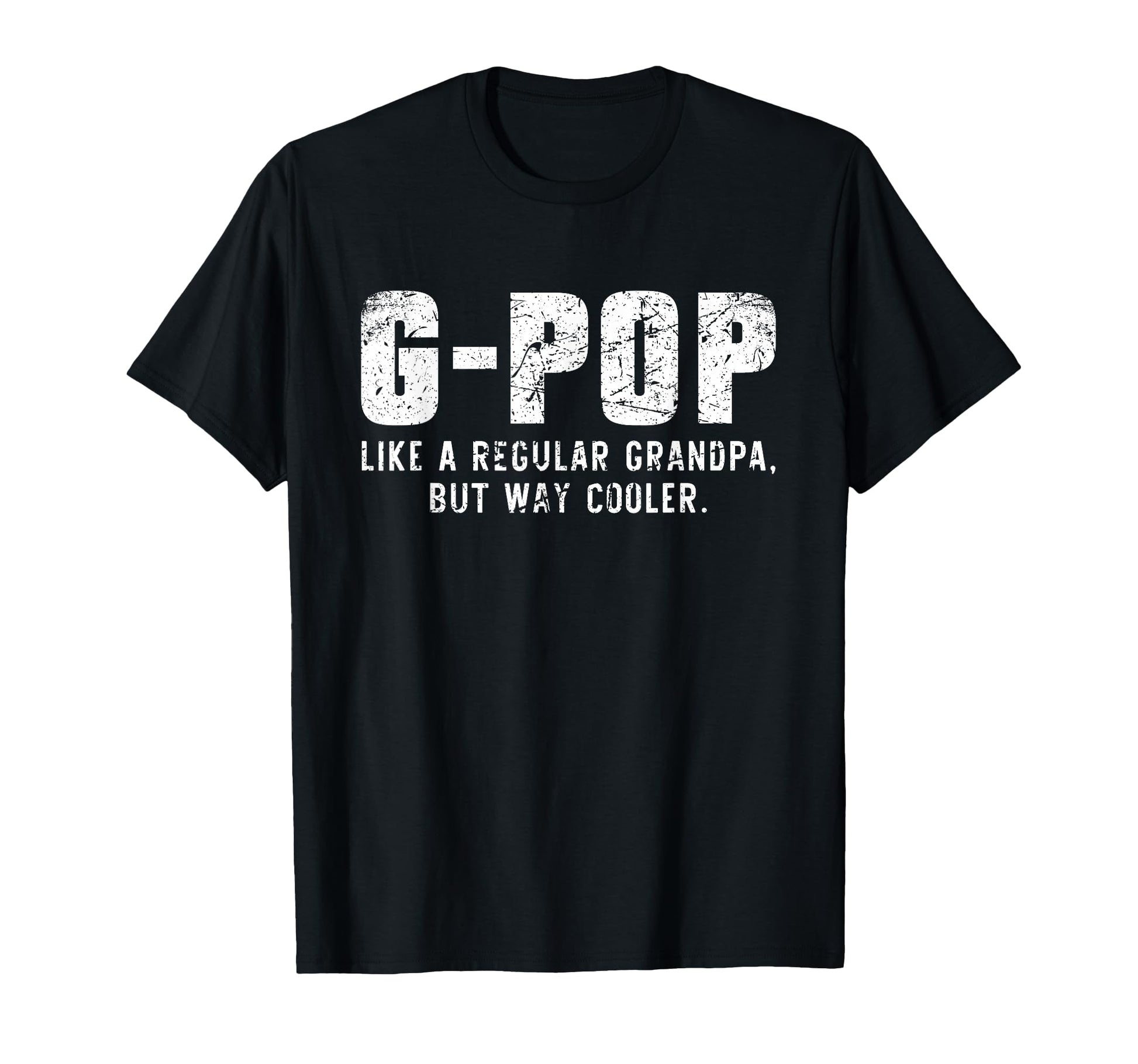G Pop Like Grandpa But Way Cooler Only T-Shirt - Trendy Graphic Unisex - T-Shirt, Sweatshirt, Hoodie