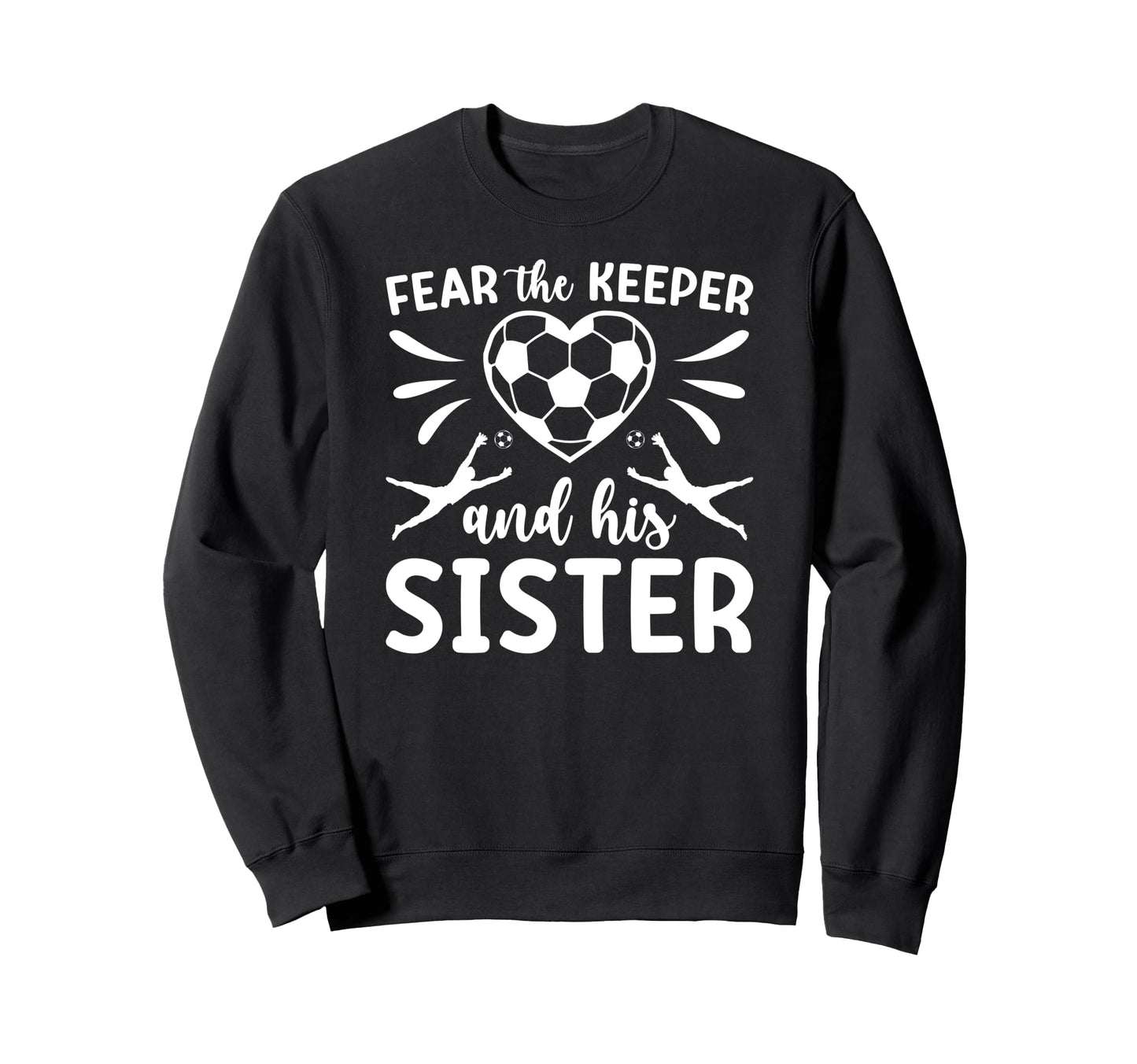 Funny Soccer Keeper Sister Soccer Sweatshirt - Streetwear Style Unisex - T-Shirt, Sweatshirt, Hoodie