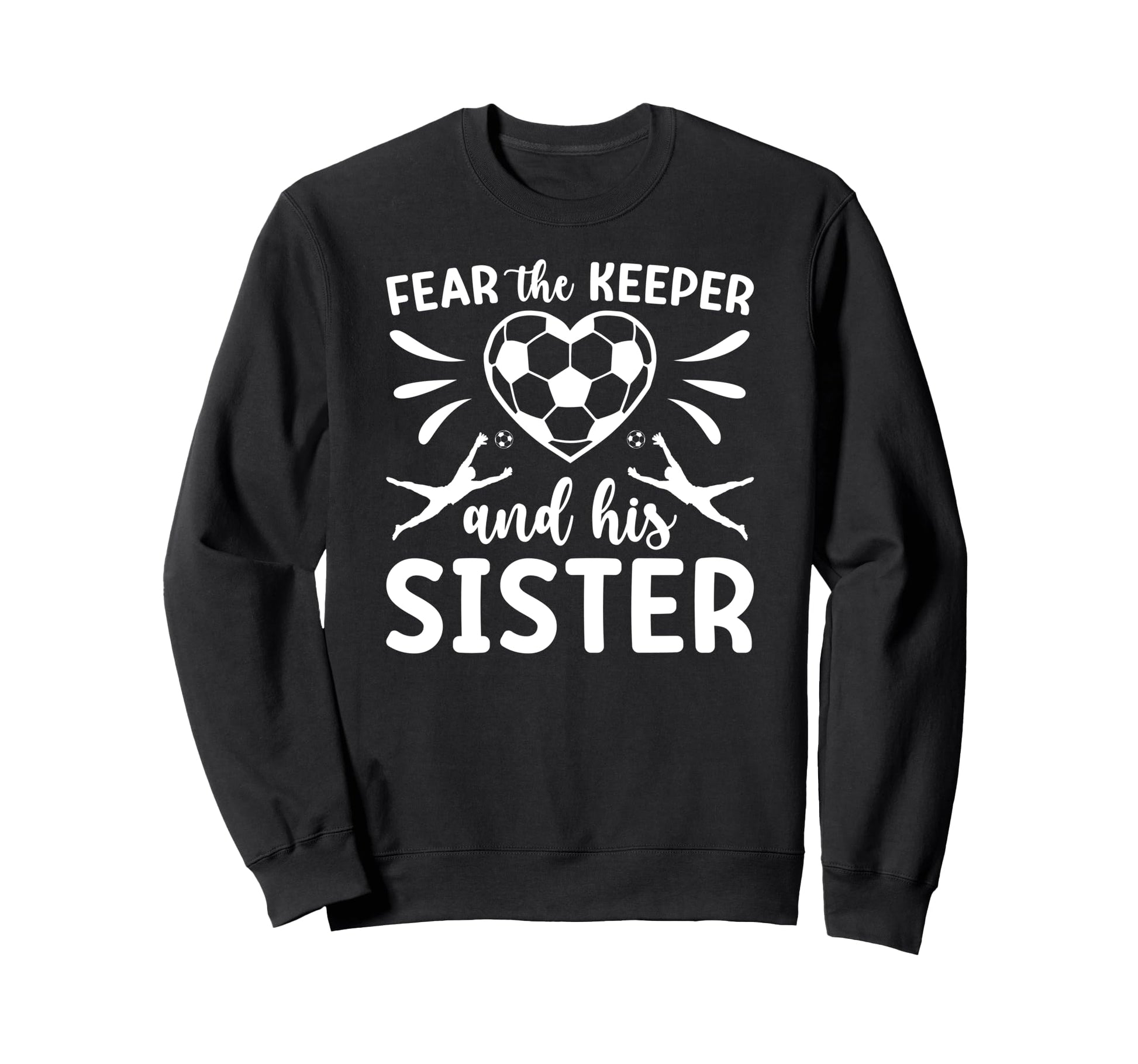 Funny Soccer Keeper Sister Soccer Sweatshirt - Streetwear Style Unisex - T-Shirt, Sweatshirt, Hoodie