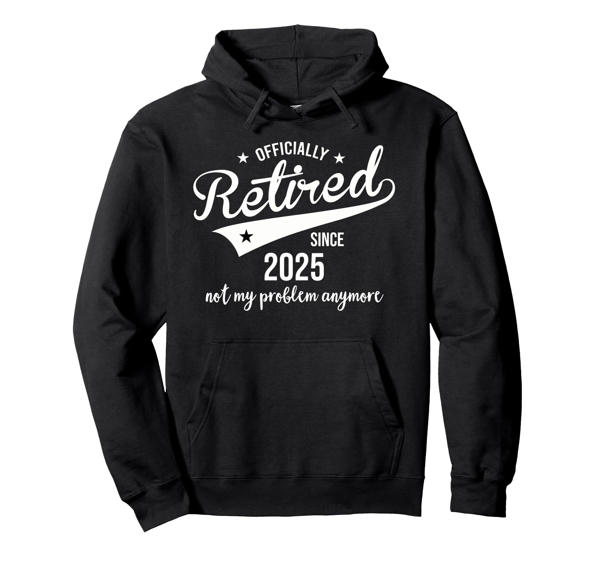 Retired 2025 Not My Problem Anymore Hoodie - Custom Art Print for Adults - T-Shirt, Sweatshirt, Hoodie