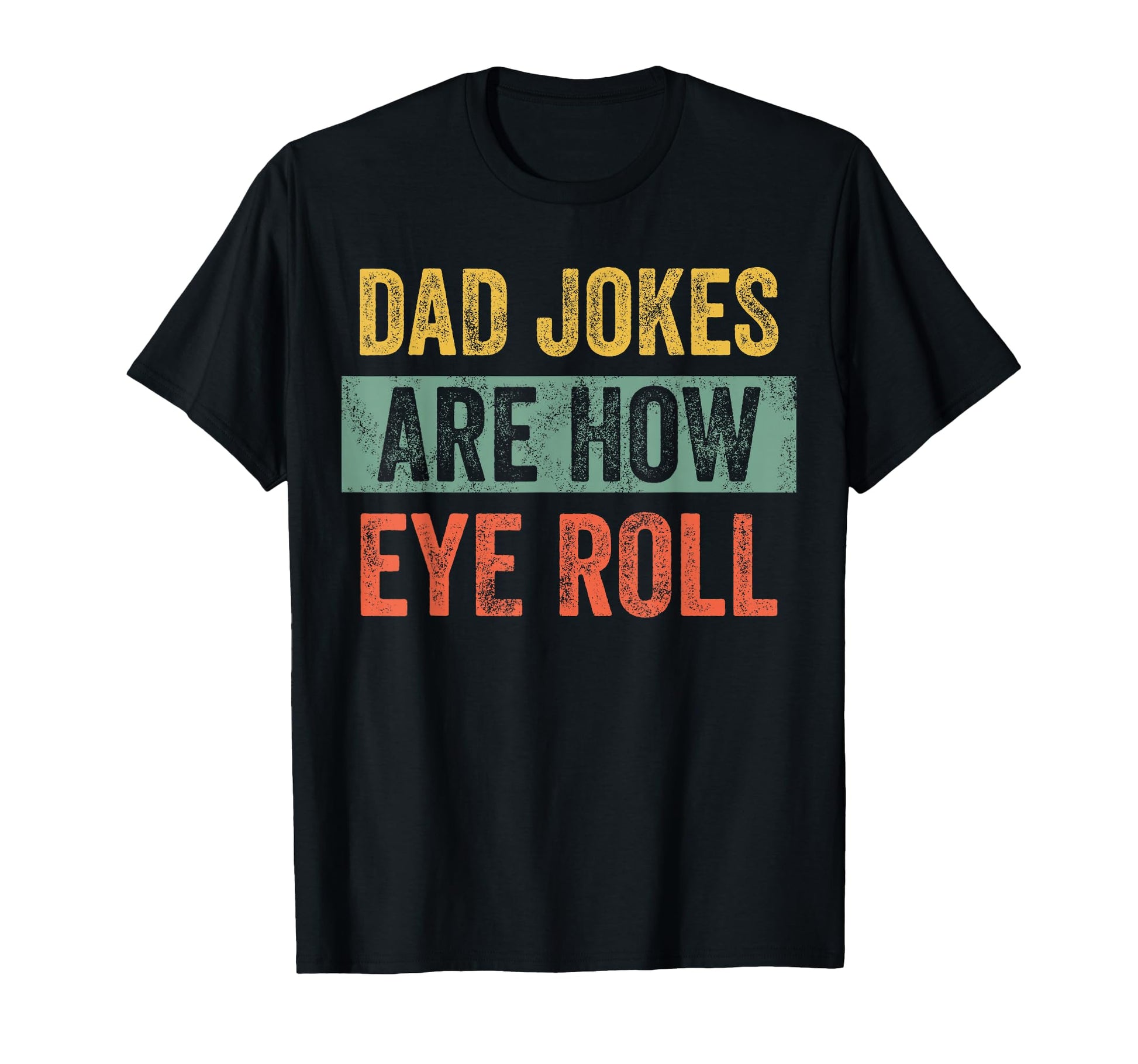 Dad Jokes Are How Eye Roll Funny T-Shirt - Aesthetic Graphic for Adults - T-Shirt, Sweatshirt, Hoodie