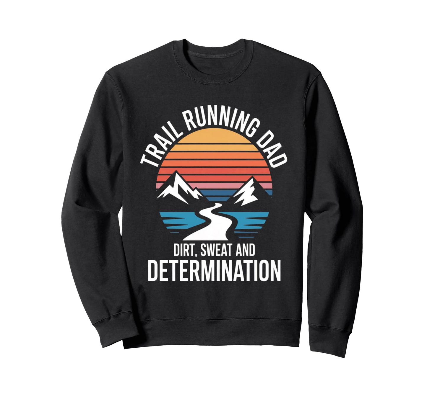 Trail Running Dad Dirt Sweat And Sweatshirt - Novelty Apparel Men Women - T-Shirt, Sweatshirt, Hoodie