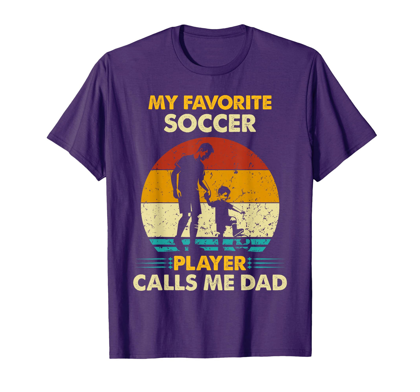 Fathers Day My Favorite Soccer T-Shirt - Casual Everyday Wear Unisex - T-Shirt, Sweatshirt, Hoodie