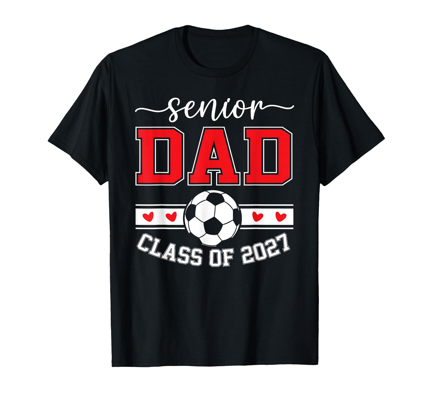 Soccer Senior Dad Class 2027 T-Shirt - Fun Novelty Design Unisex - T-Shirt, Sweatshirt, Hoodie