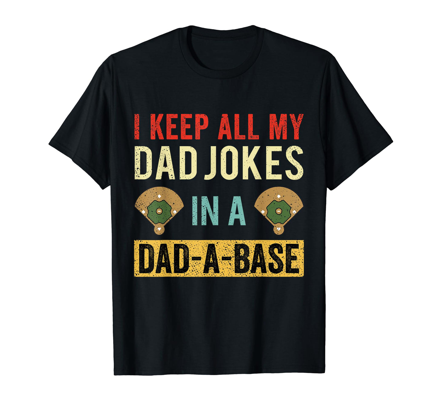 I Keep All My Dad Jokes Dad Base T-Shirt - Casual Everyday Wear Unisex - T-Shirt, Sweatshirt, Hoodie
