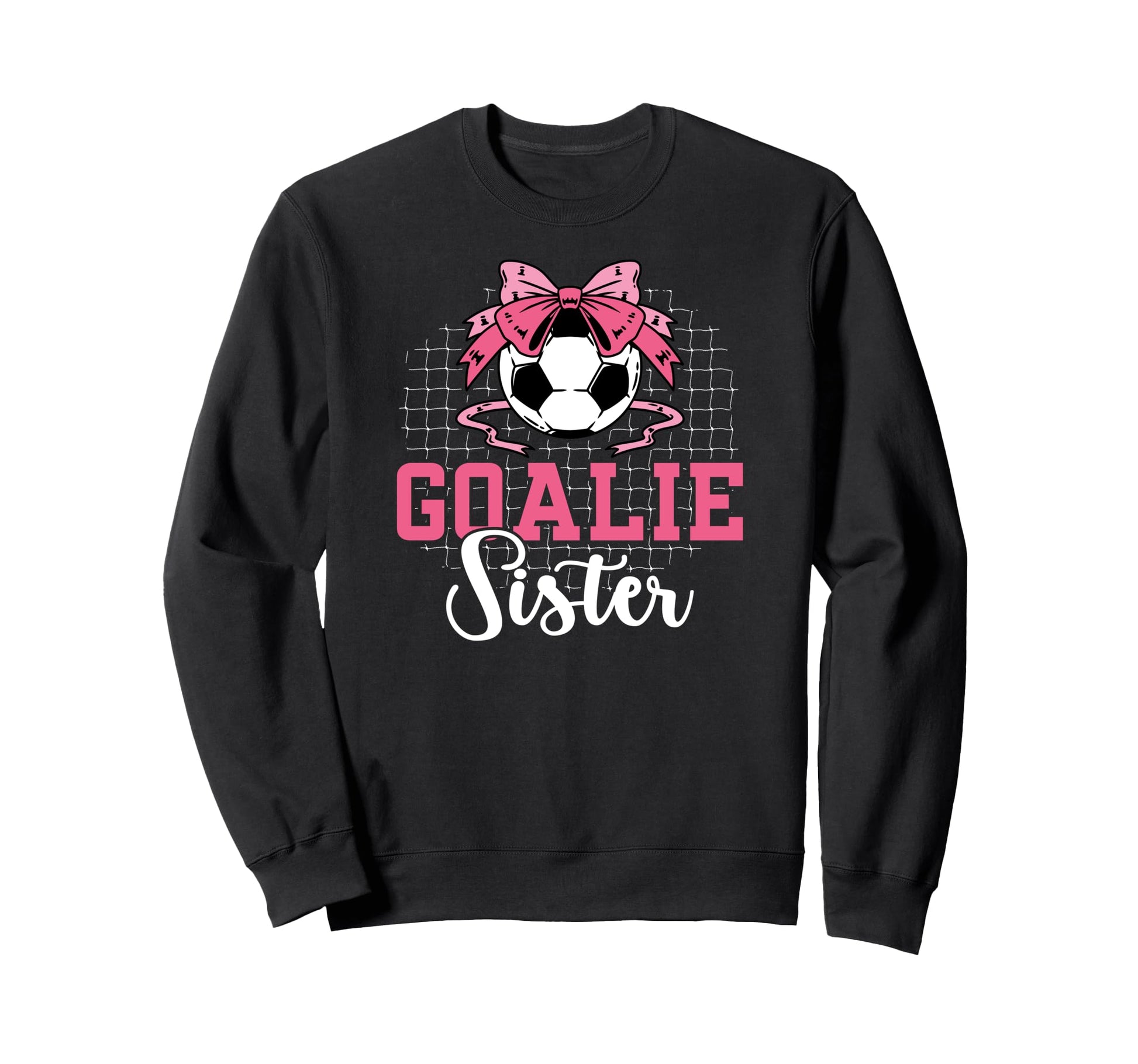 Soccer Goalie Sister Soccer Keeper Sis Sweatshirt - Graphic Print Unisex - T-Shirt, Sweatshirt, Hoodie