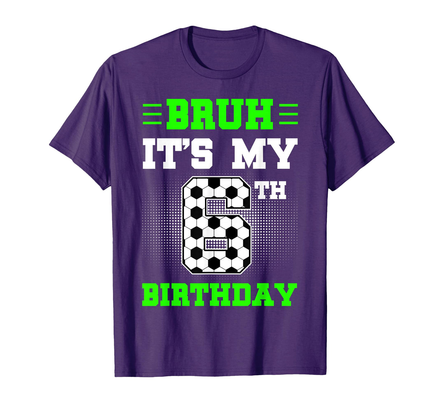 Bruh Its My 6Th Birthday Soccer 6 T-Shirt - Minimalist Print for Adults - T-Shirt, Sweatshirt, Hoodie