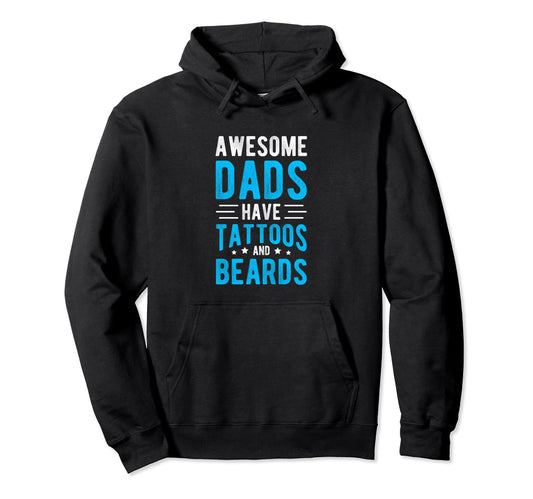 Awesome Dads Have Tattoos And Beards Hoodie - Casual Everyday Wear Unisex - T-Shirt, Sweatshirt, Hoodie