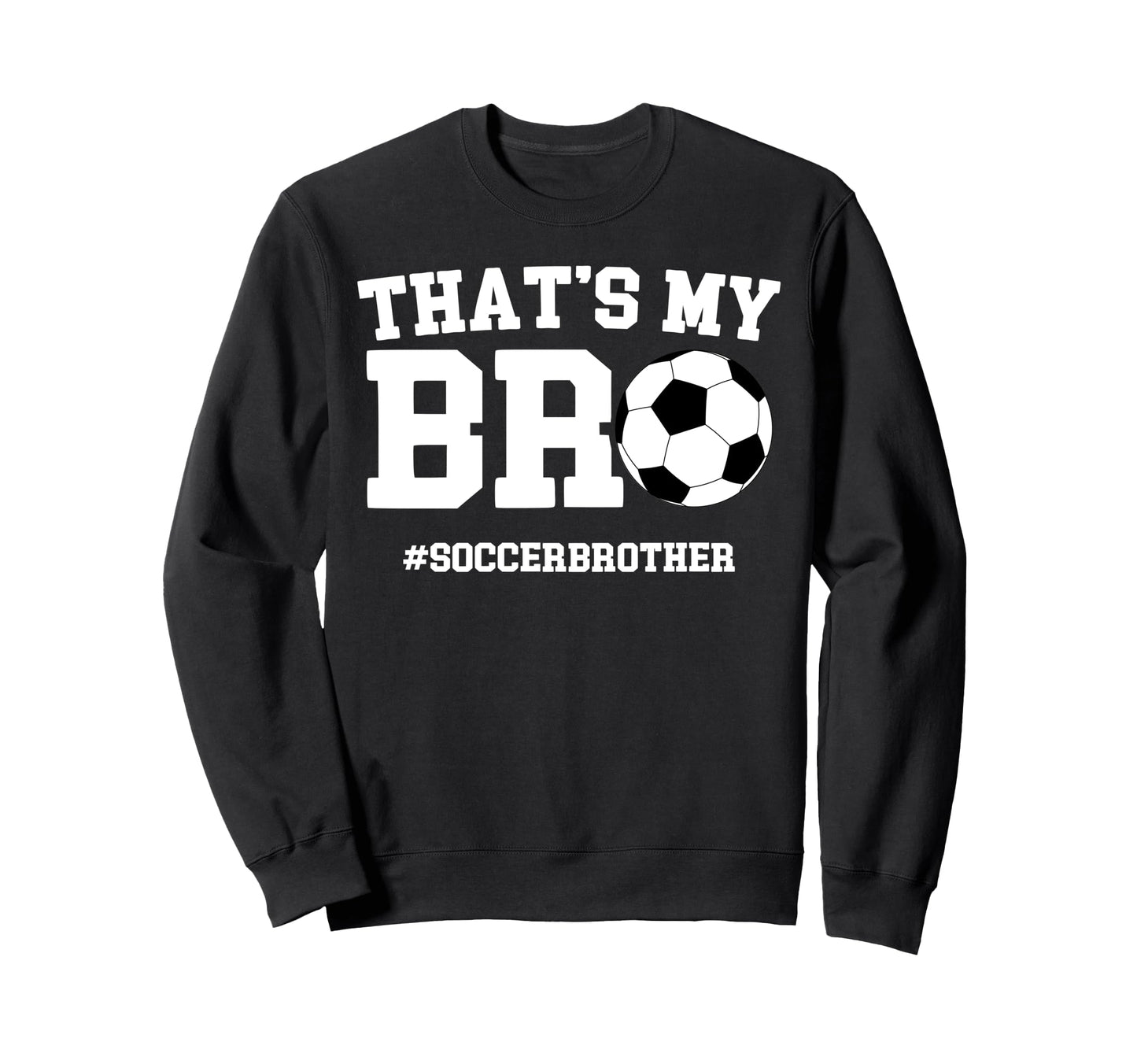 Thats My Bro Soccer Brother Sweatshirt - Minimalist Print for Adults - T-Shirt, Sweatshirt, Hoodie