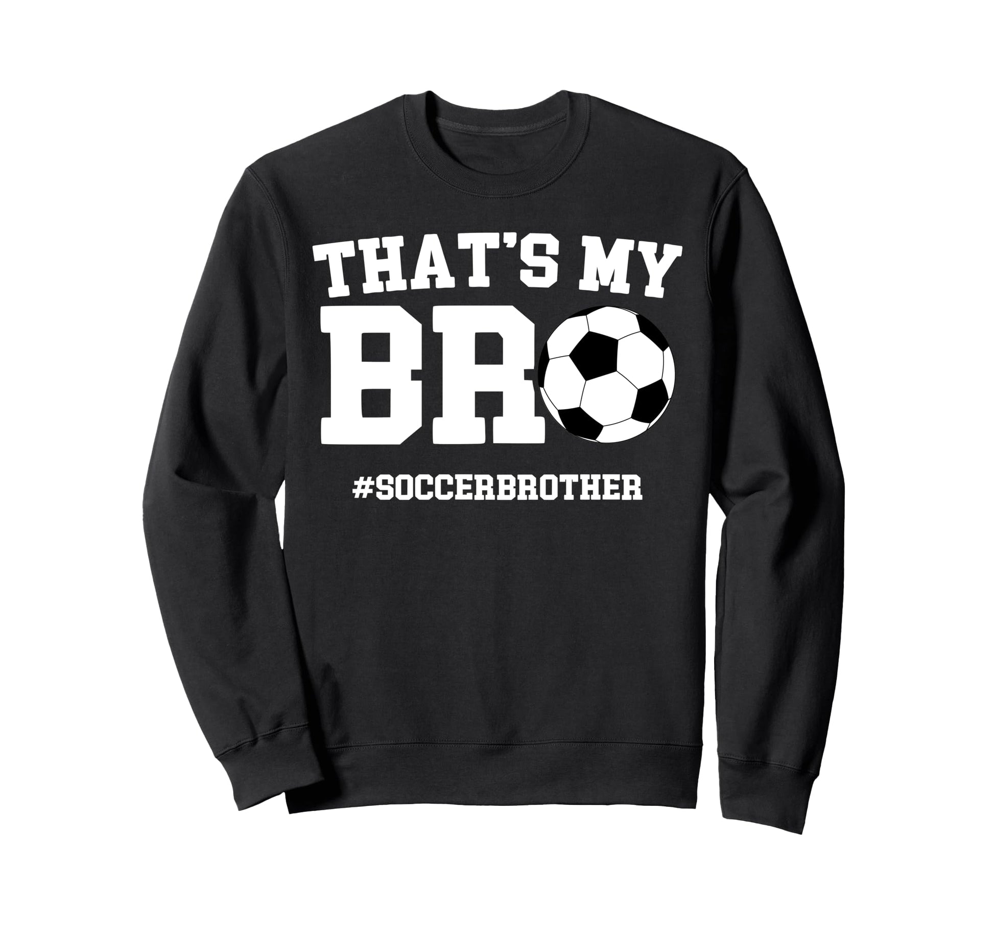 Thats My Bro Soccer Brother Sweatshirt - Minimalist Print for Adults - T-Shirt, Sweatshirt, Hoodie