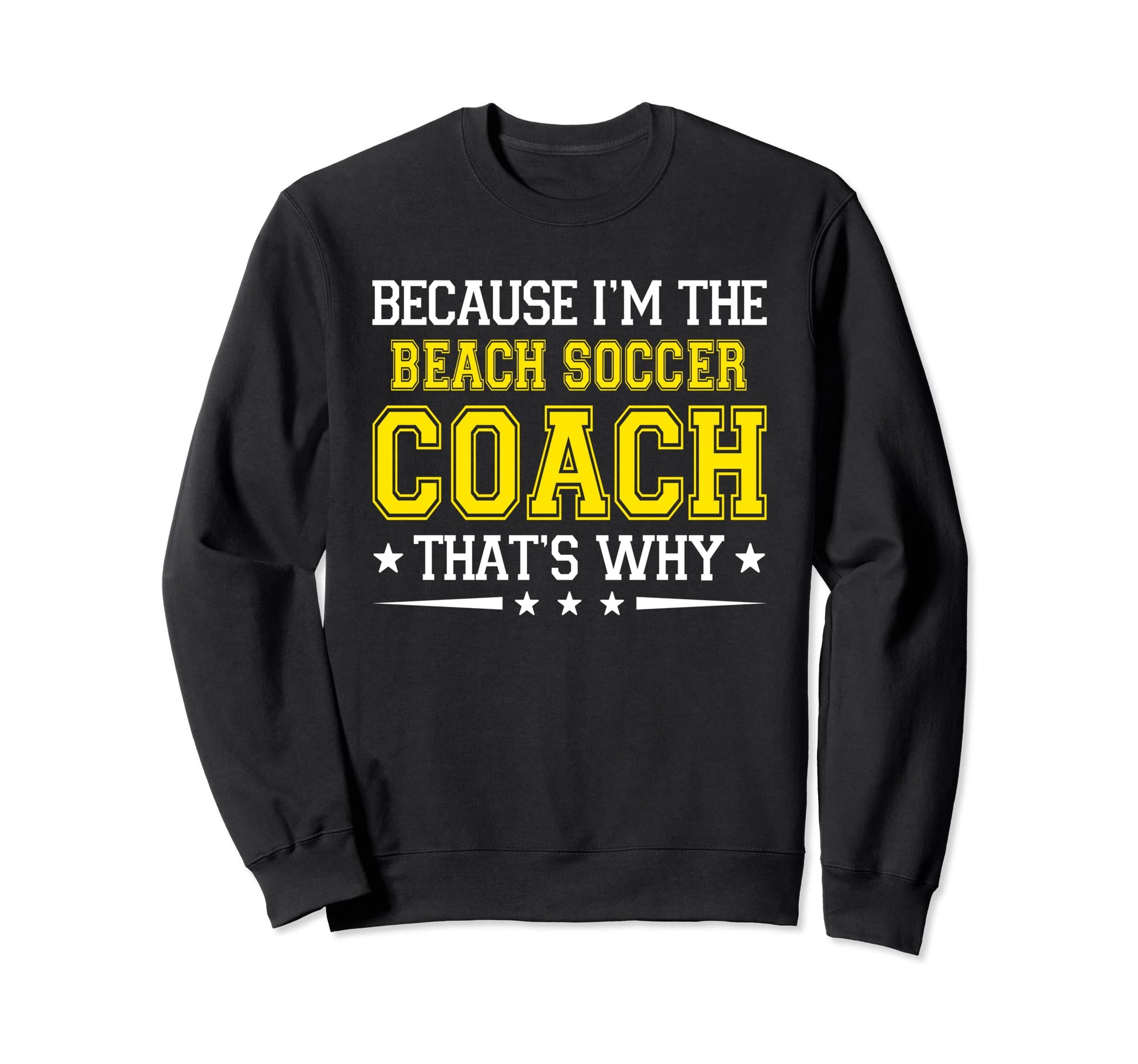 Because Im Beach Soccer Coach Funny Sweatshirt - Trendy Graphic for Adults - T-Shirt, Sweatshirt, Hoodie