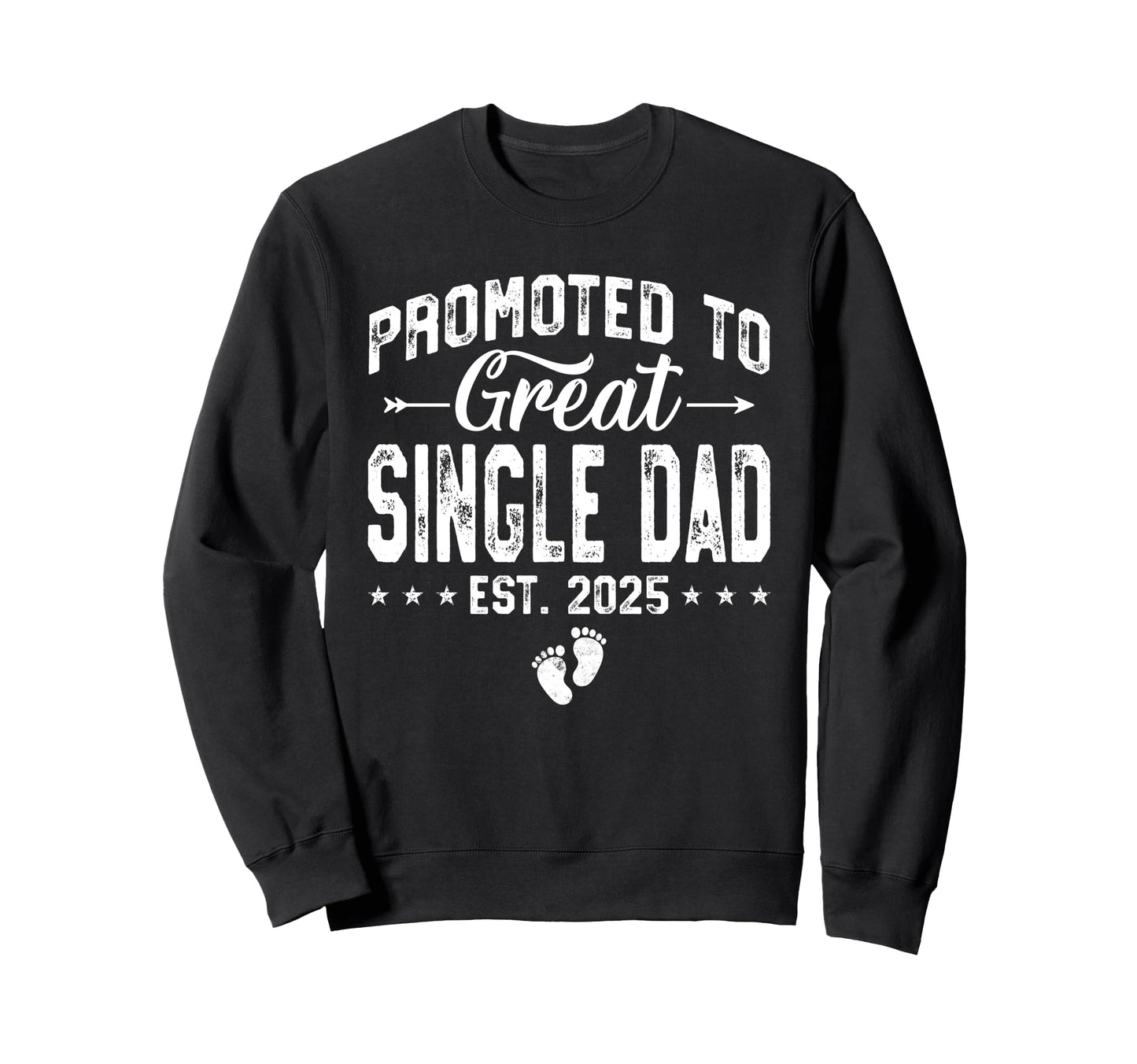 Promoted To Great Single Dad Est Sweatshirt - Streetwear Style for Adults - T-Shirt, Sweatshirt, Hoodie