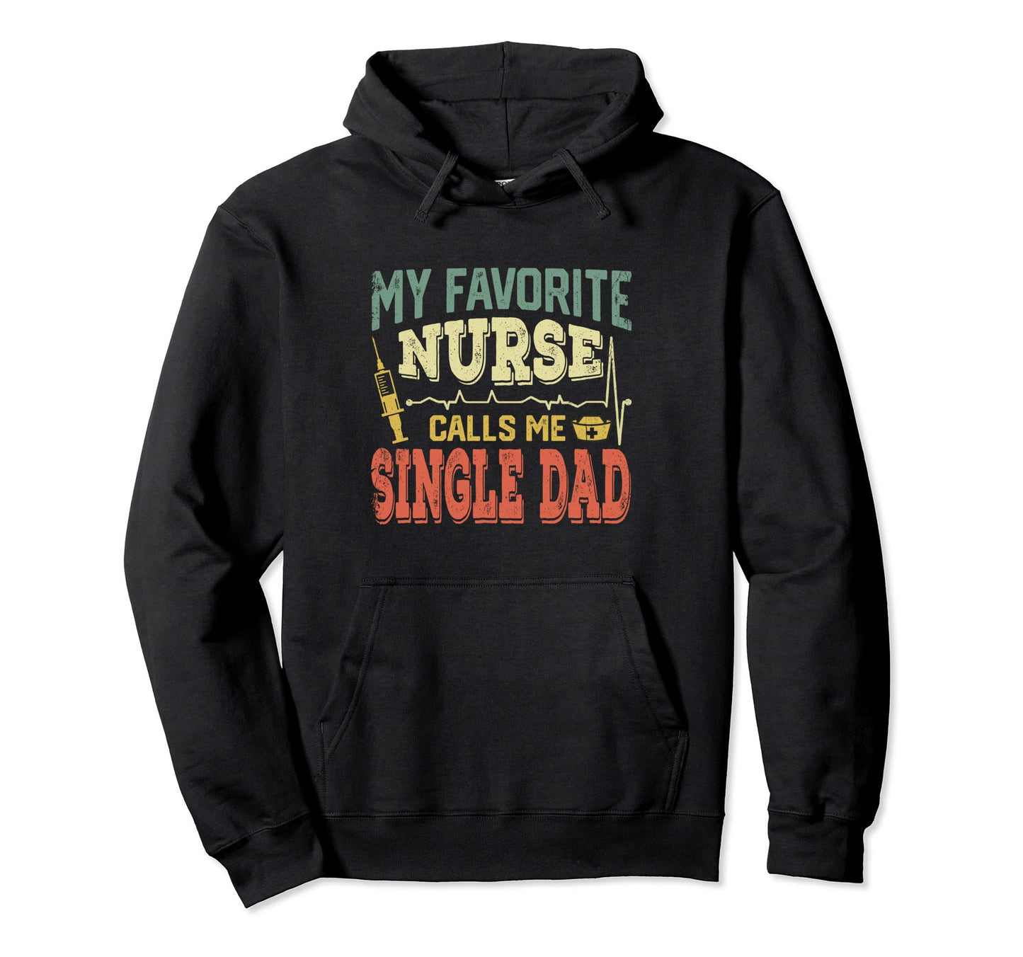 My Favorite Nurse Calls Me Single Dad Hoodie - Minimalist Print for Adults - T-Shirt, Sweatshirt, Hoodie