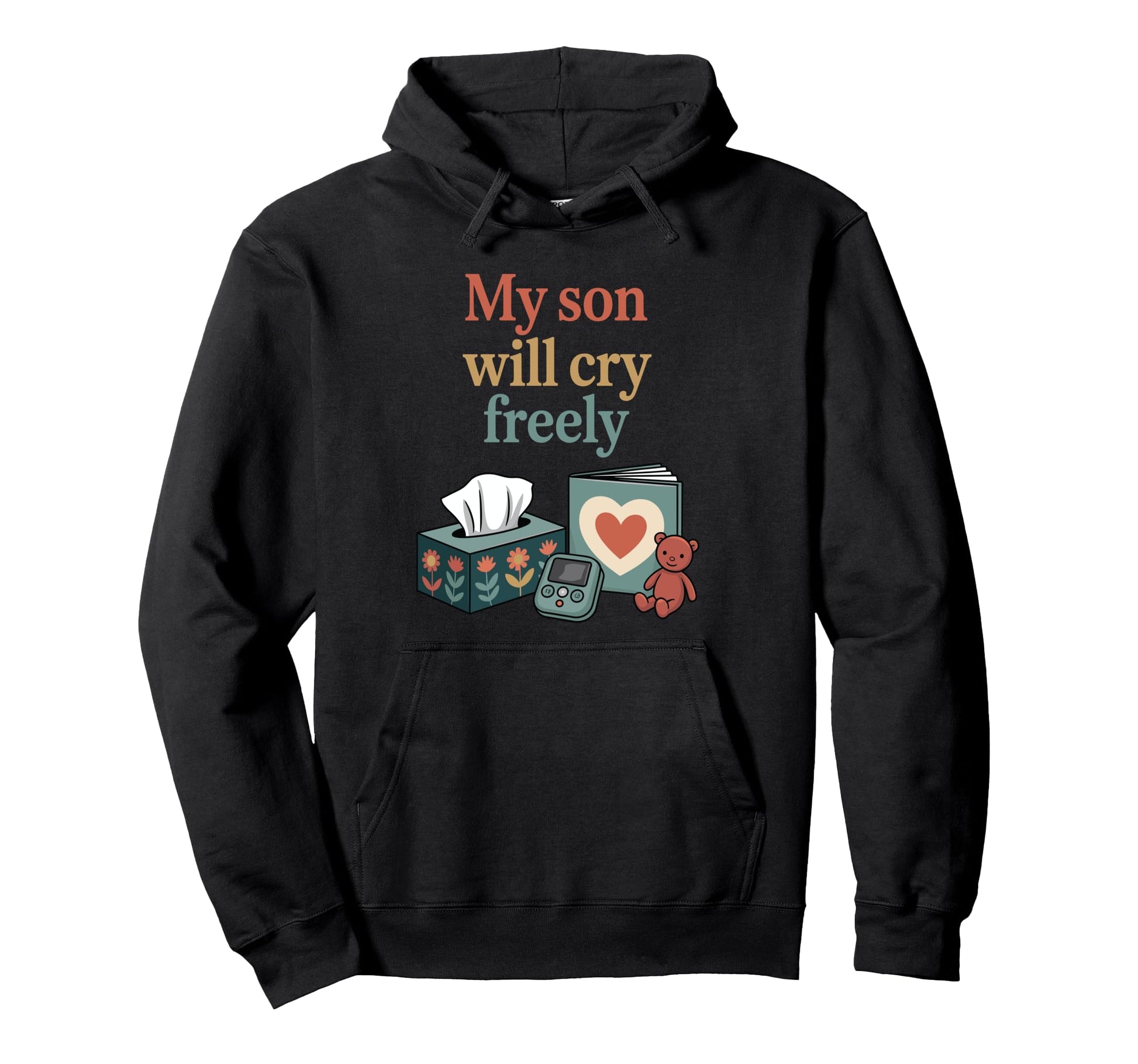 My Son Will Cry Freely Feminist Dad Hoodie - Aesthetic Graphic for Adults - T-Shirt, Sweatshirt, Hoodie