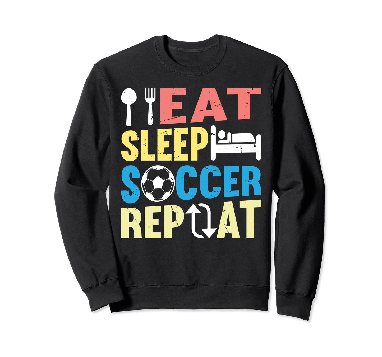 Eat Sleep Soccer Repeat Soccer Player Sweatshirt - Graphic Print Men Women - T-Shirt, Sweatshirt, Hoodie