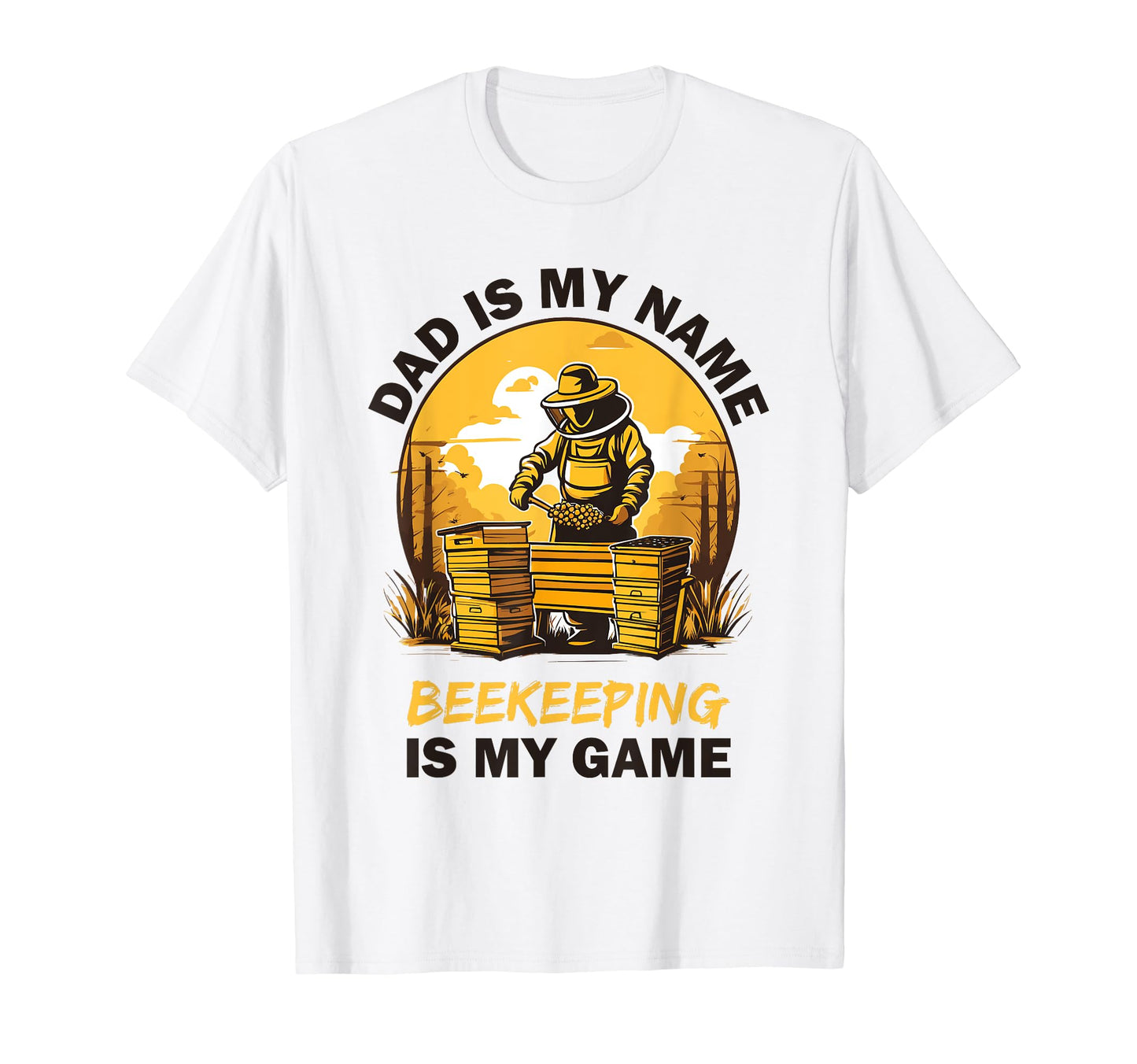 Dad Is My Name Bee Keeping Is My Game T-Shirt - Streetwear Style Unisex - T-Shirt, Sweatshirt, Hoodie