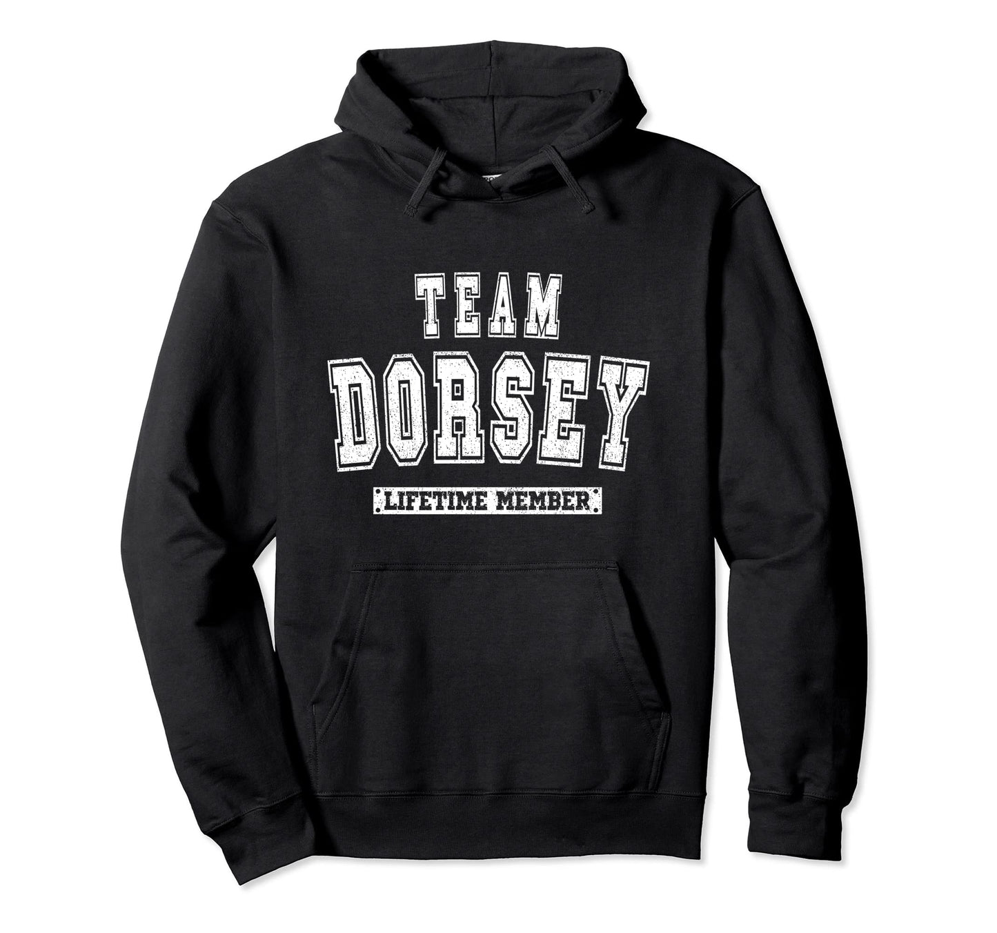 Team Dorsey Lifetime Member Family Last Name Hoodie - Trendy Graphic Unisex - T-Shirt, Sweatshirt, Hoodie