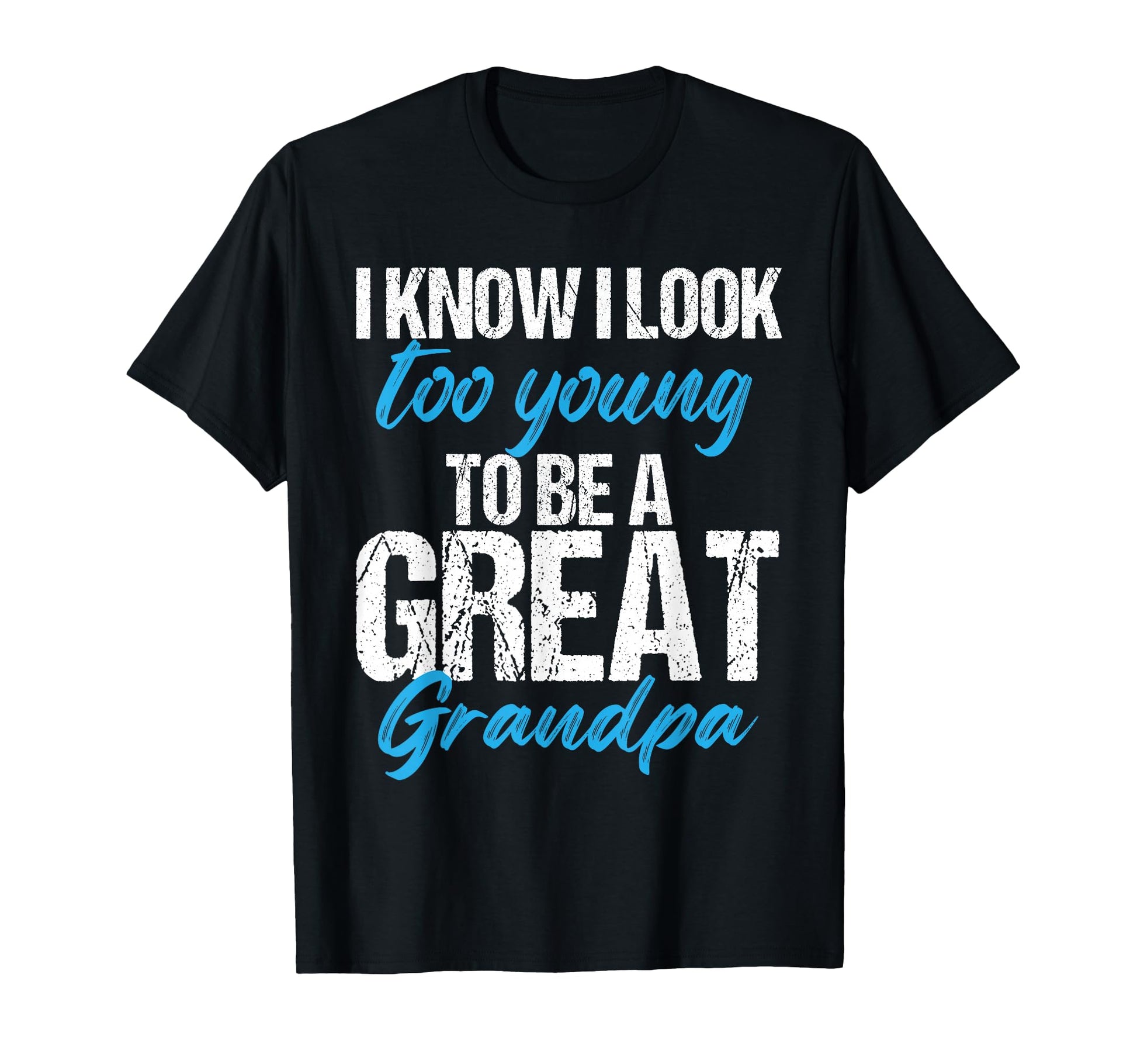 I Know I Too Young To Be Great T-Shirt - Casual Everyday Wear for Adults - T-Shirt, Sweatshirt, Hoodie