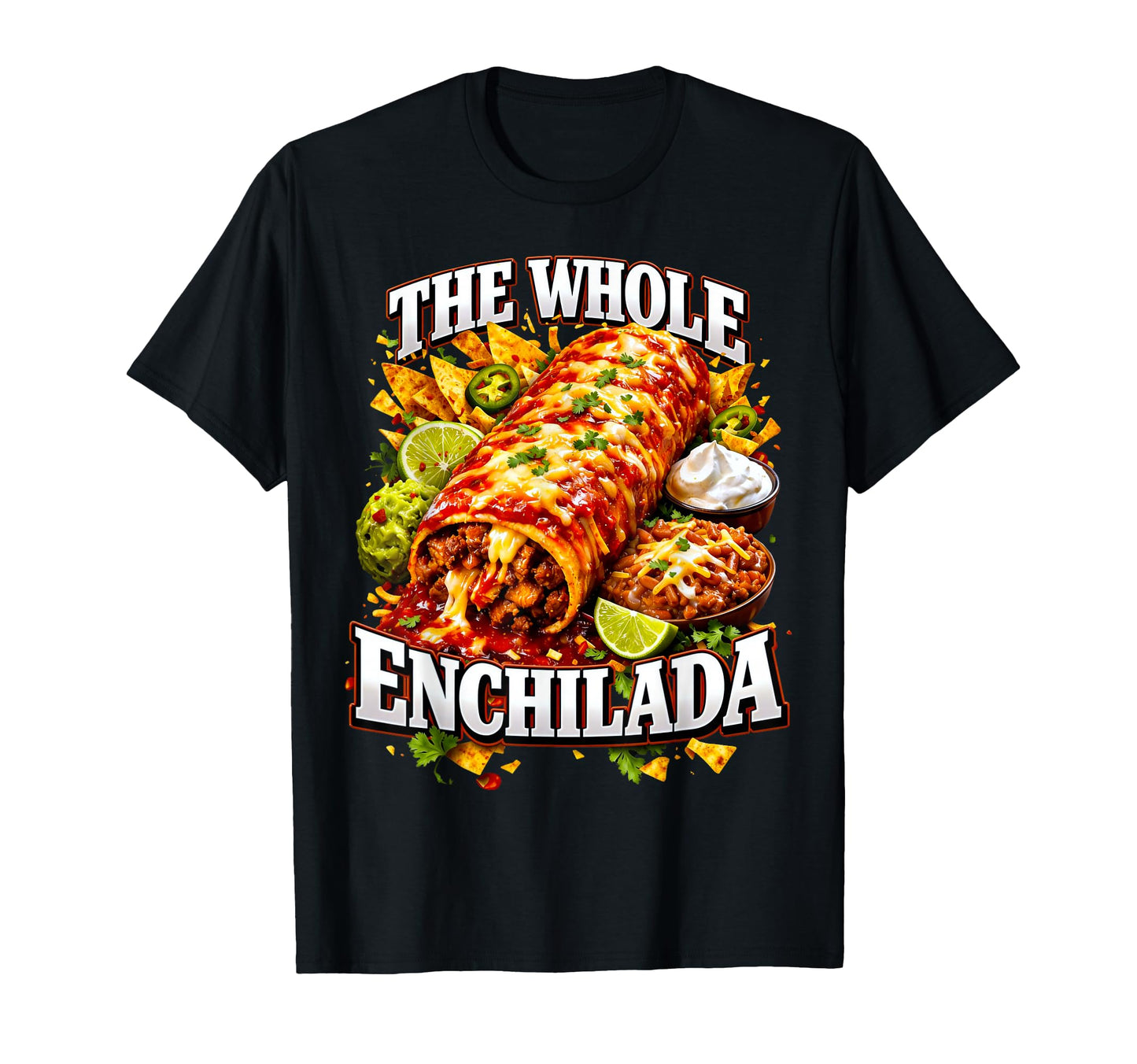 Funny Whole Enchilada Pun Ironic T-Shirt - Trendy Graphic for Adults - T-Shirt, Sweatshirt, Hoodie